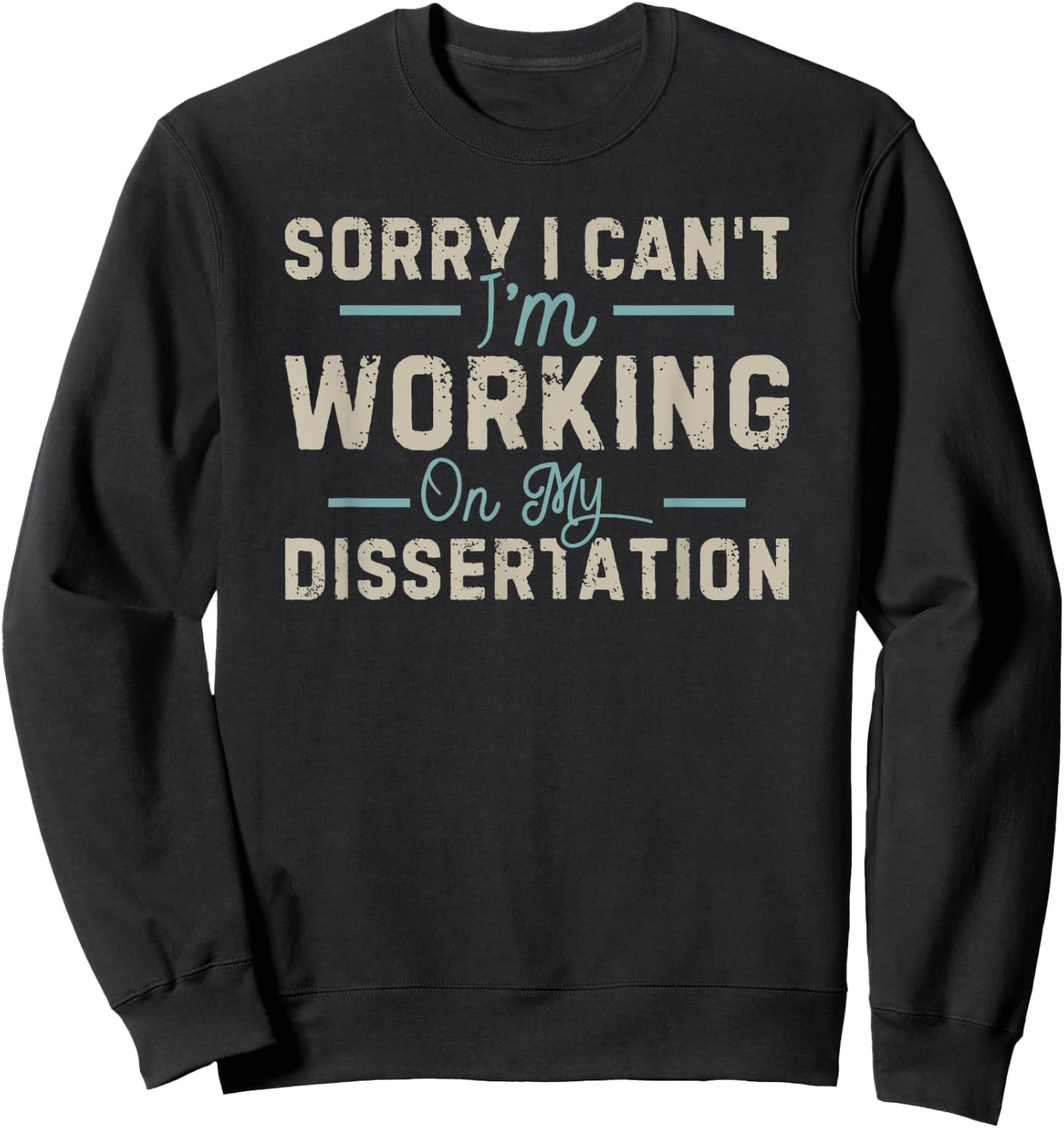 Sorry I Can't I'm Working On My Dissertation Sweatshirt - Sweatshirt | Black
