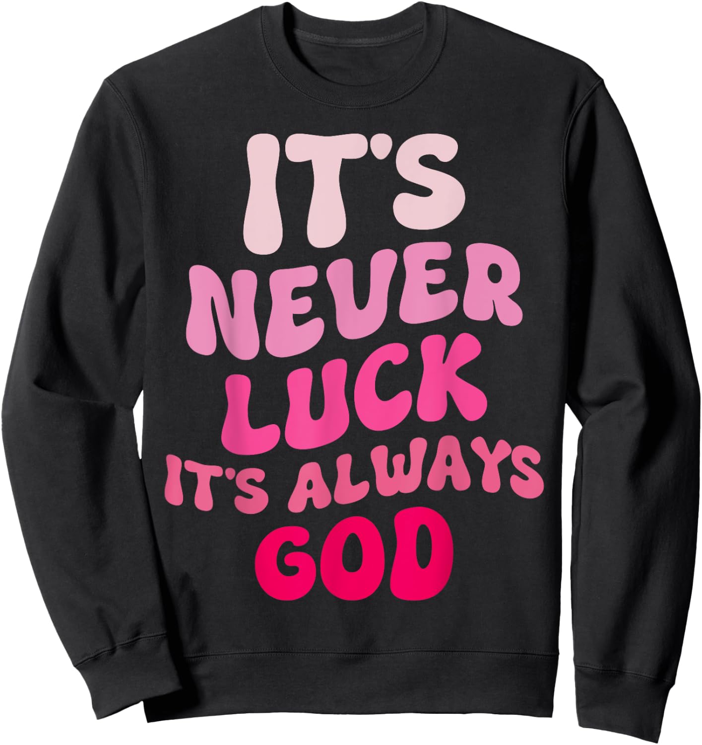 It's Never Luck It's Always God Groovy Sweatshirt - Sweatshirt | Black