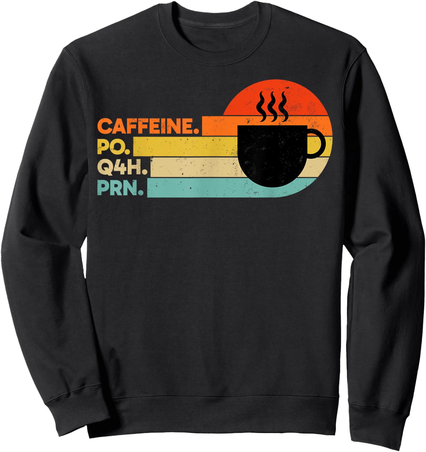 Caffeine PO Q4H PRN Retro PRN Nurse Healthcare Workers Sweatshirt - Sweatshirt | Black