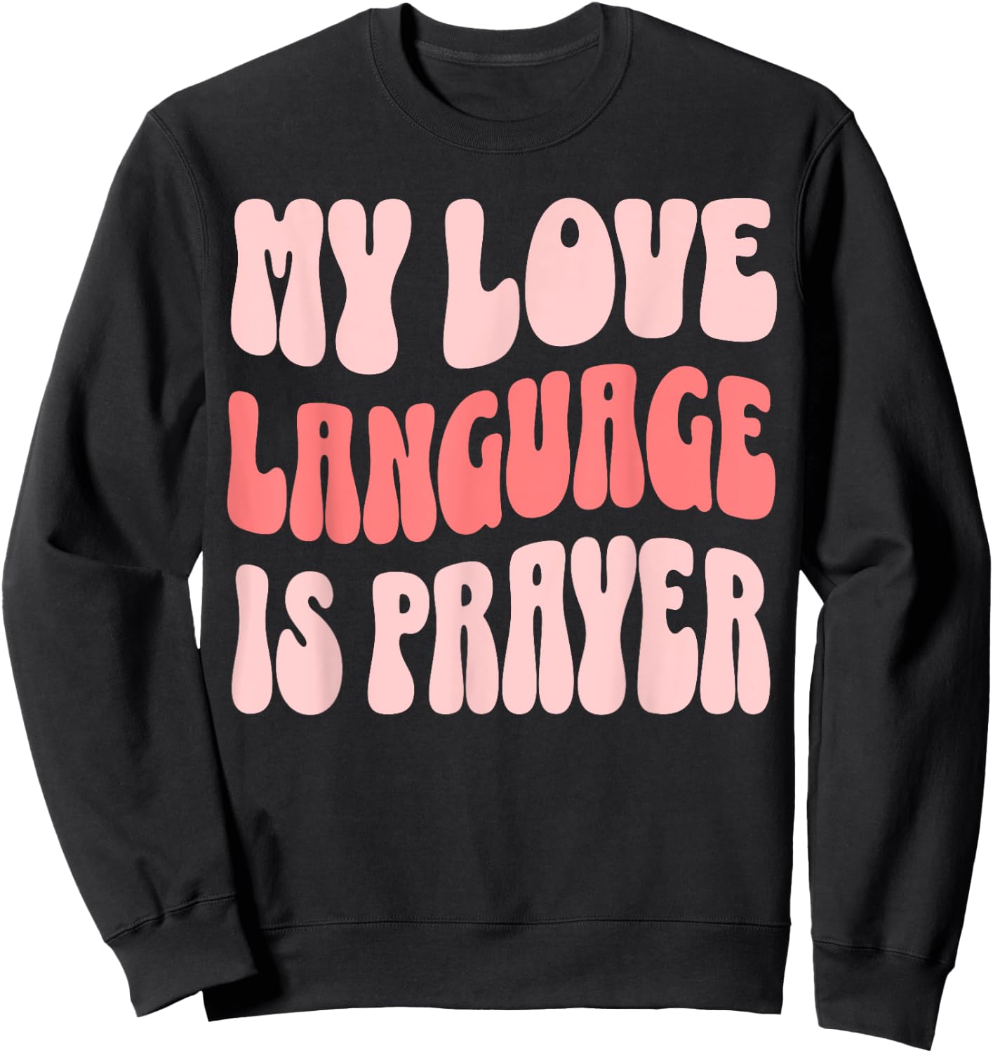 My Love Language Is Prayer Christian Sweatshirt - Sweatshirt | Black