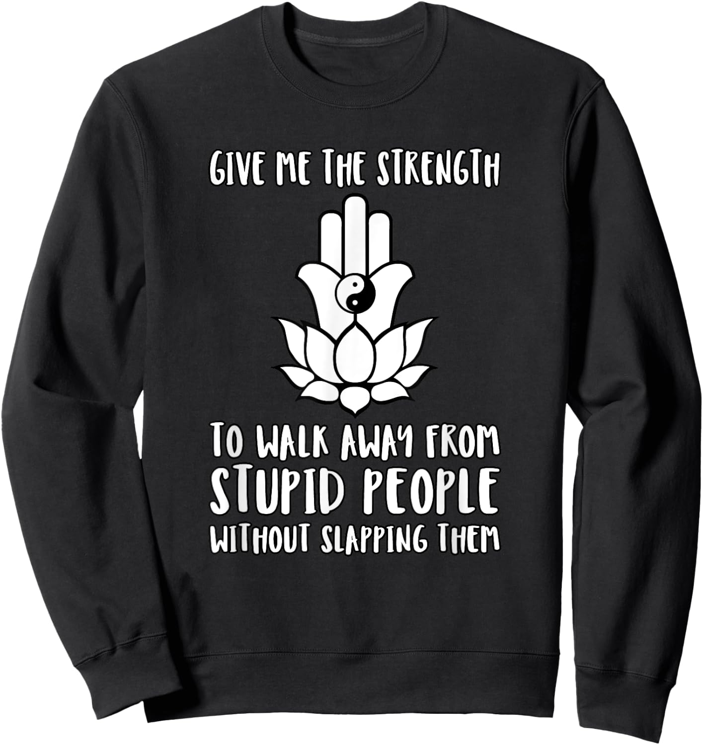 Give Me Strength to Walk Away from Stupid People Slapping Sweatshirt - Sweatshirt | Black