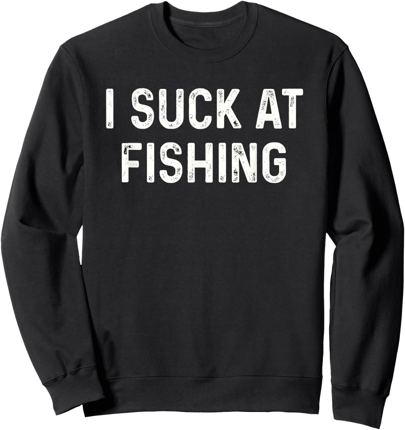 Funny Fisherman I Suck at Fishing Sweatshirt - Sweatshirt | Black