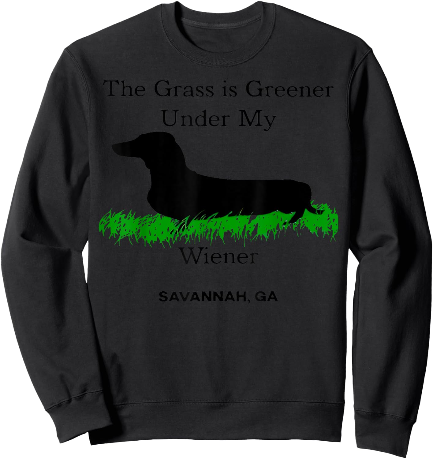 The Grass Is Greener Under My Wiener Savannah Ga Sweatshirt - Sweatshirt | Black