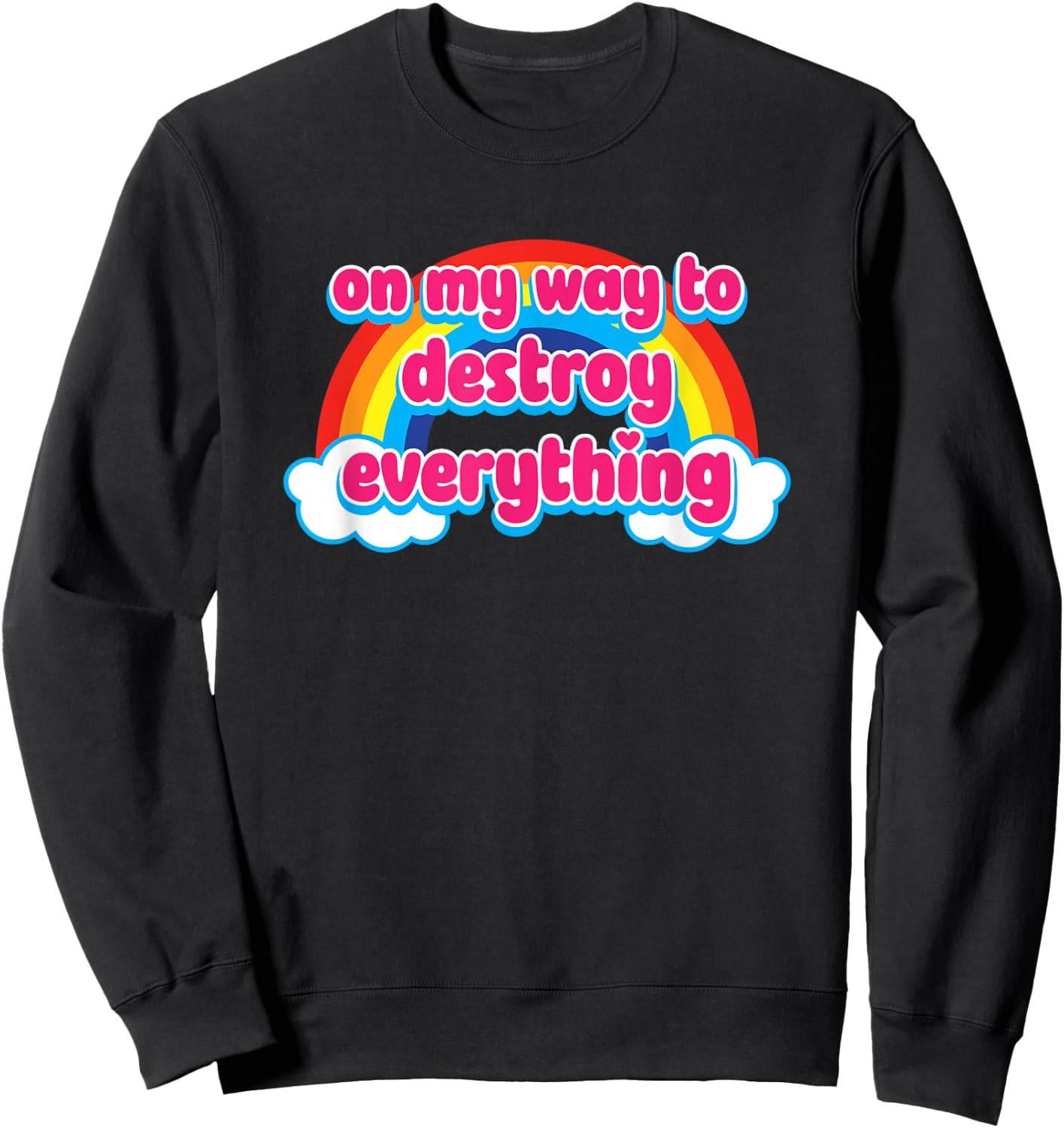 On My Way To Destroy Everything Cute Rainbow with Clouds Sweatshirt - Sweatshirt | Black