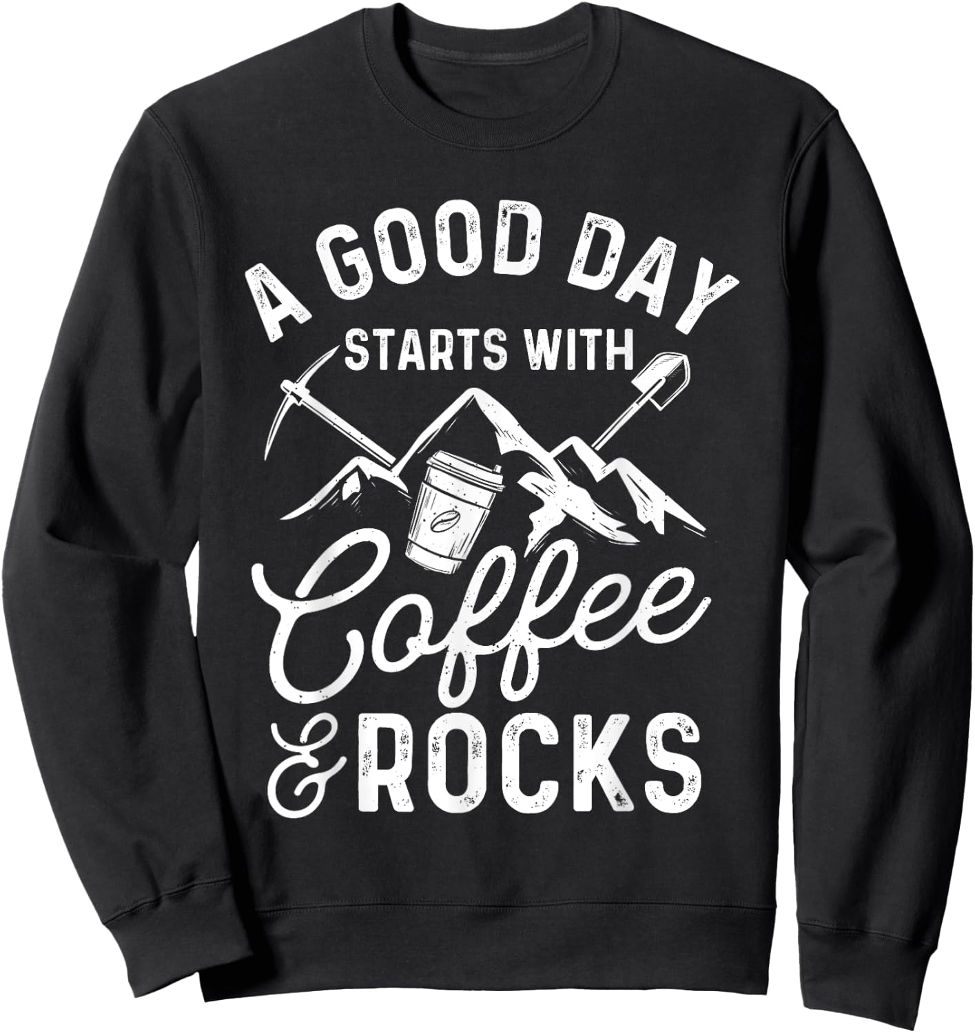 A Good Day Starts With Coffee & Rocks - Rock Collector Sweatshirt - Sweatshirt | Black