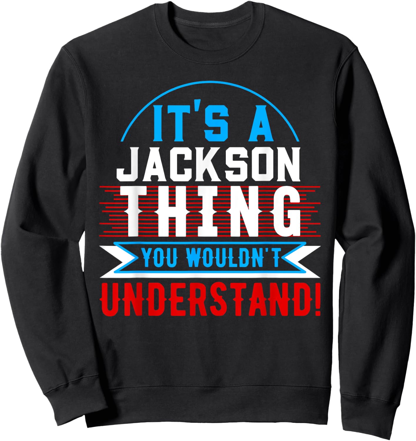 It's A JACKSON Thing You Wouldn't Understand JACKSON Sweatshirt - Sweatshirt | Black