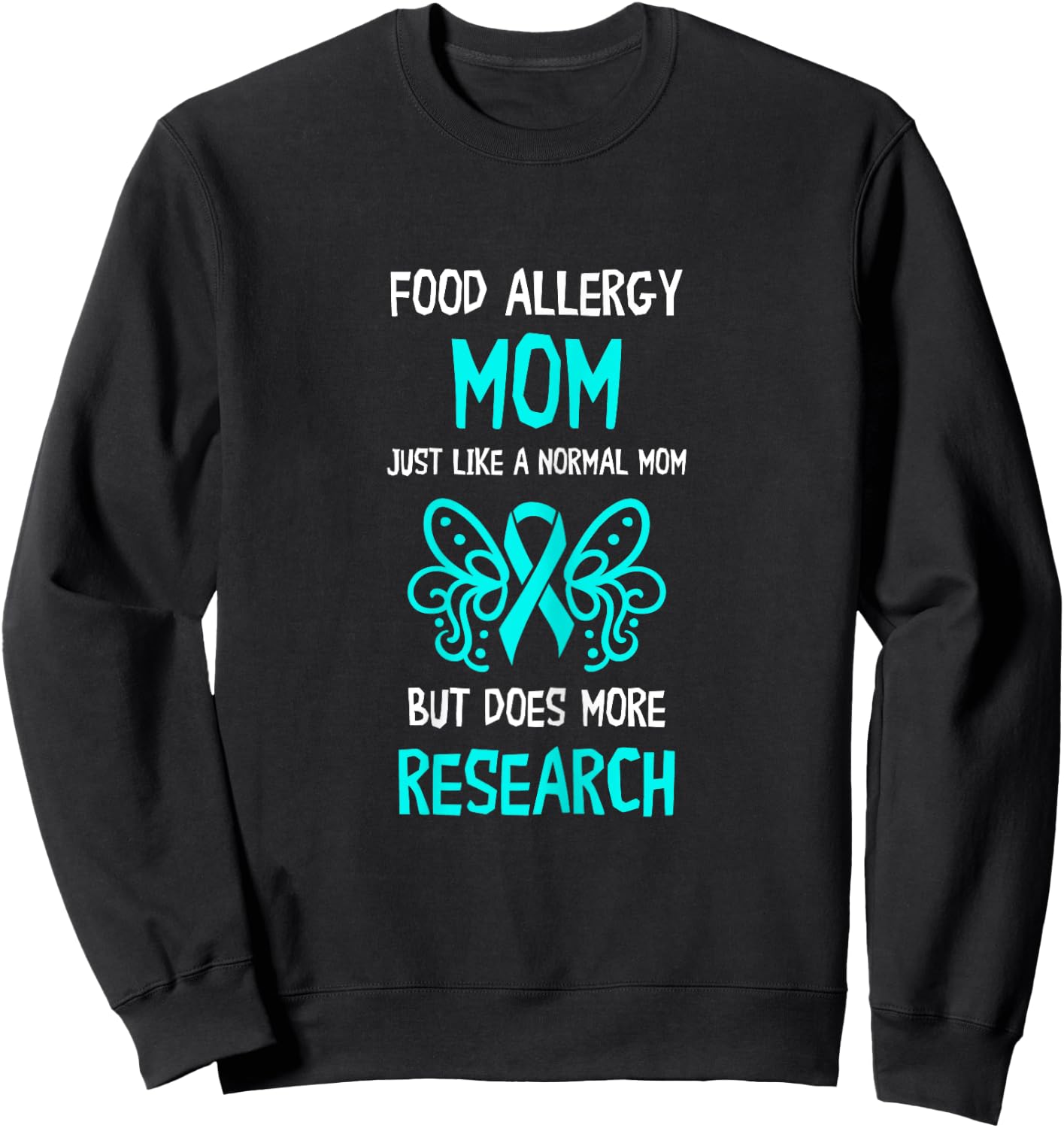 Food Allergy Mom More Research Teal Ribbon Food Allergies Sweatshirt - Sweatshirt | Black