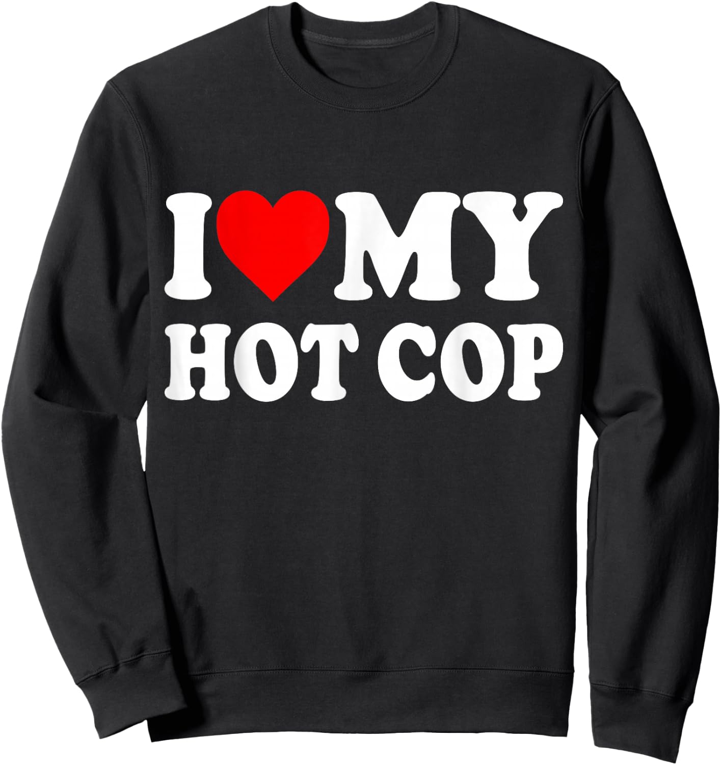 I Love My Hot Cop Sweatshirt - Sweatshirt | Black