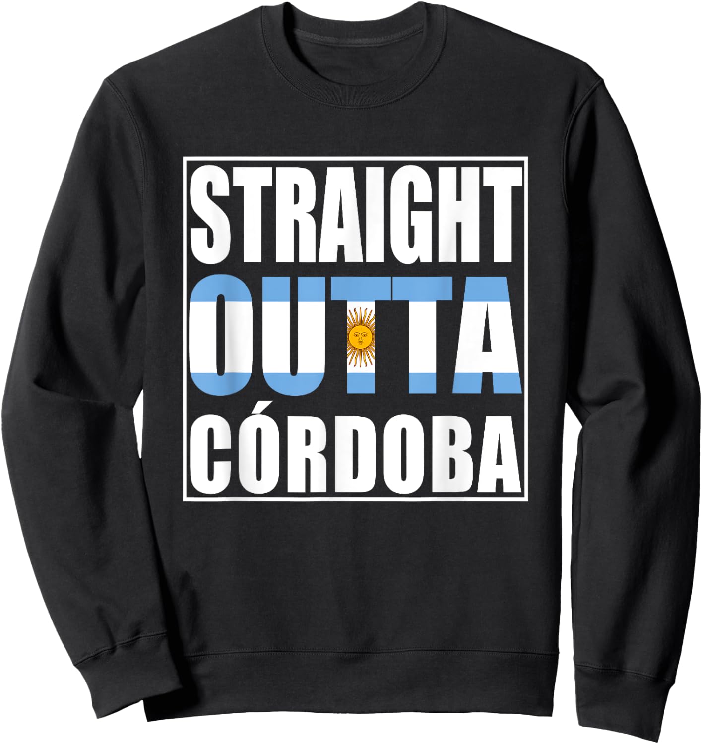 Straight Outta Cordoba Argentina Sweatshirt - Sweatshirt | Black