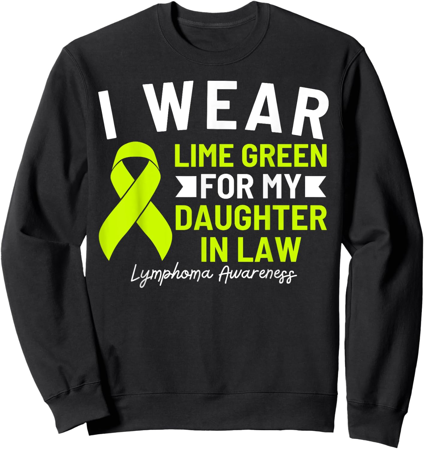 I Wear Lime Green For My Daughter In Law Lymphoma Awareness Sweatshirt - Sweatshirt | Black