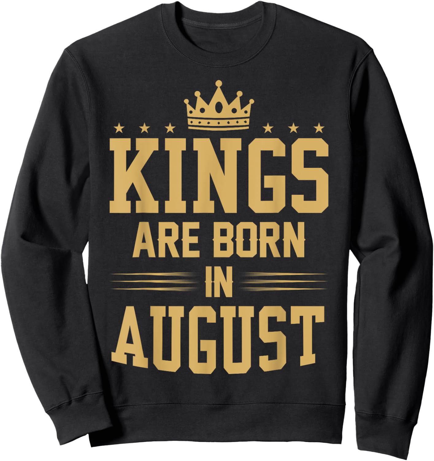 Kings Are Born in August T Shirt - Best Birthday Gift Sweatshirt - Sweatshirt | Black