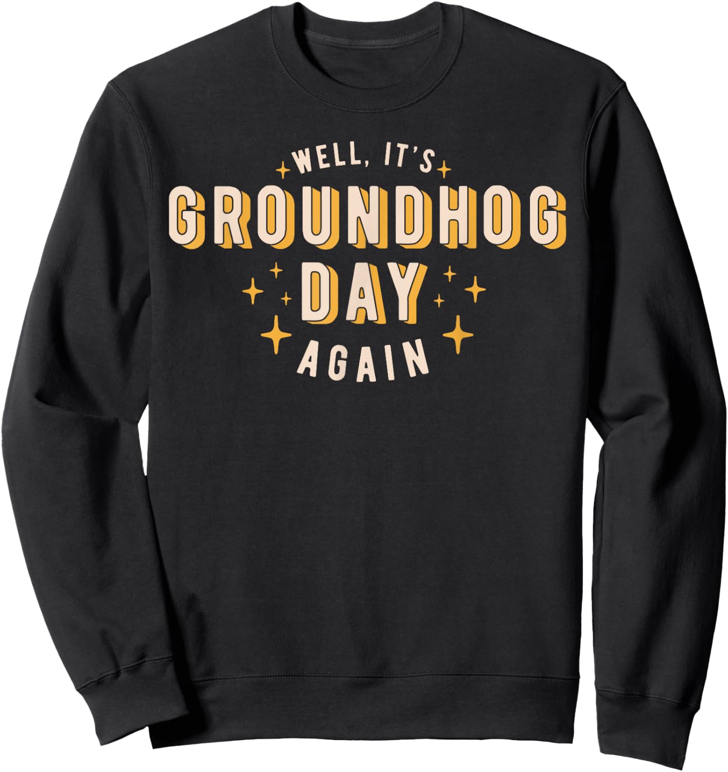 Well It's Groundhog Day Again Funny Men Women Retro 60s 70s Sweatshirt - Sweatshirt | Black