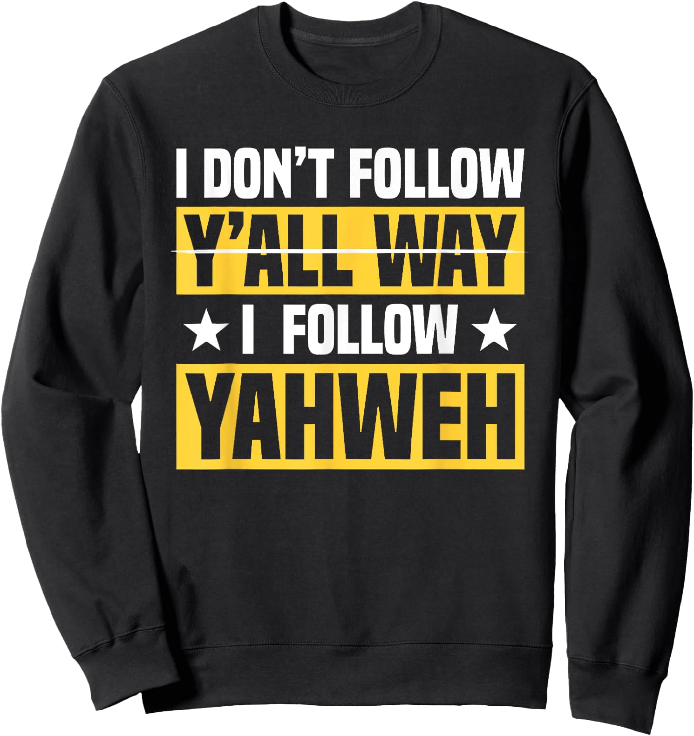 I Don't Follow Y'all Way I Follow Yahweh Christian Believer Sweatshirt - Sweatshirt | Black