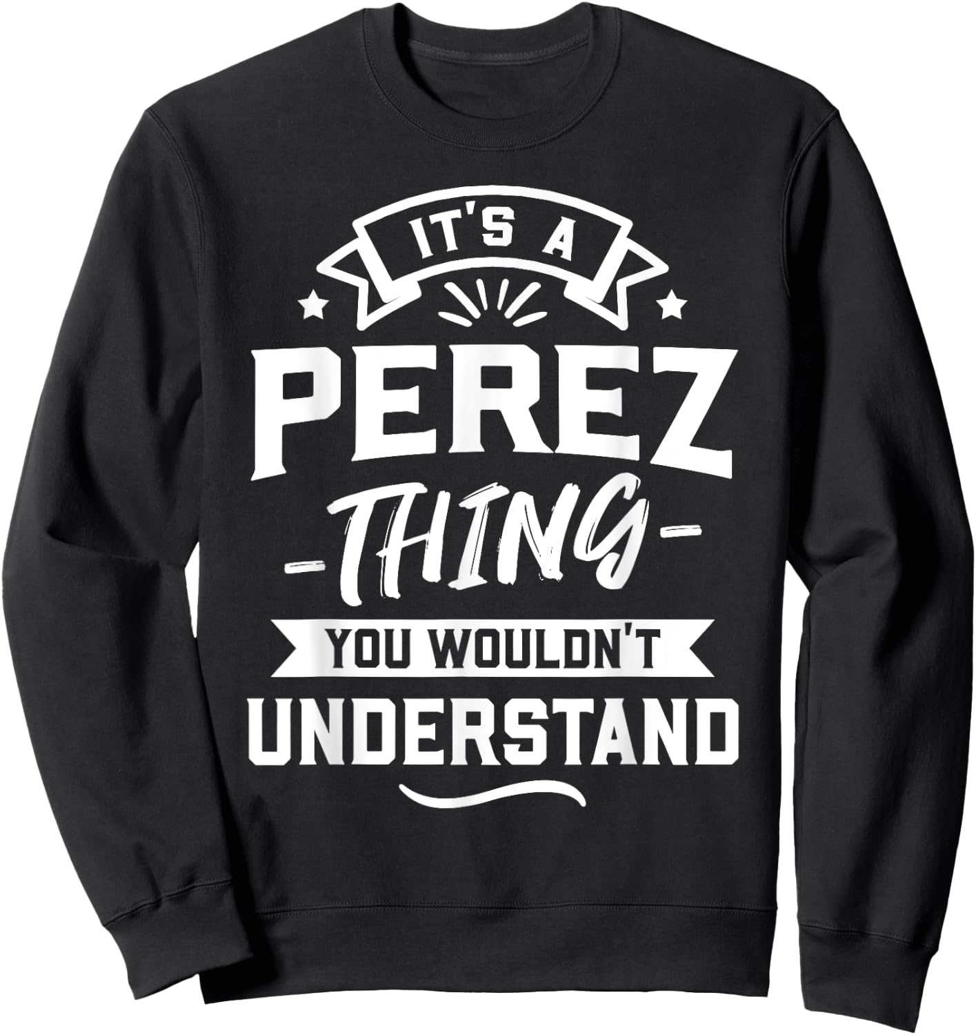 It's A Perez Thing You Wouldn't Understand - Surname Gift Sweatshirt - Sweatshirt | Black