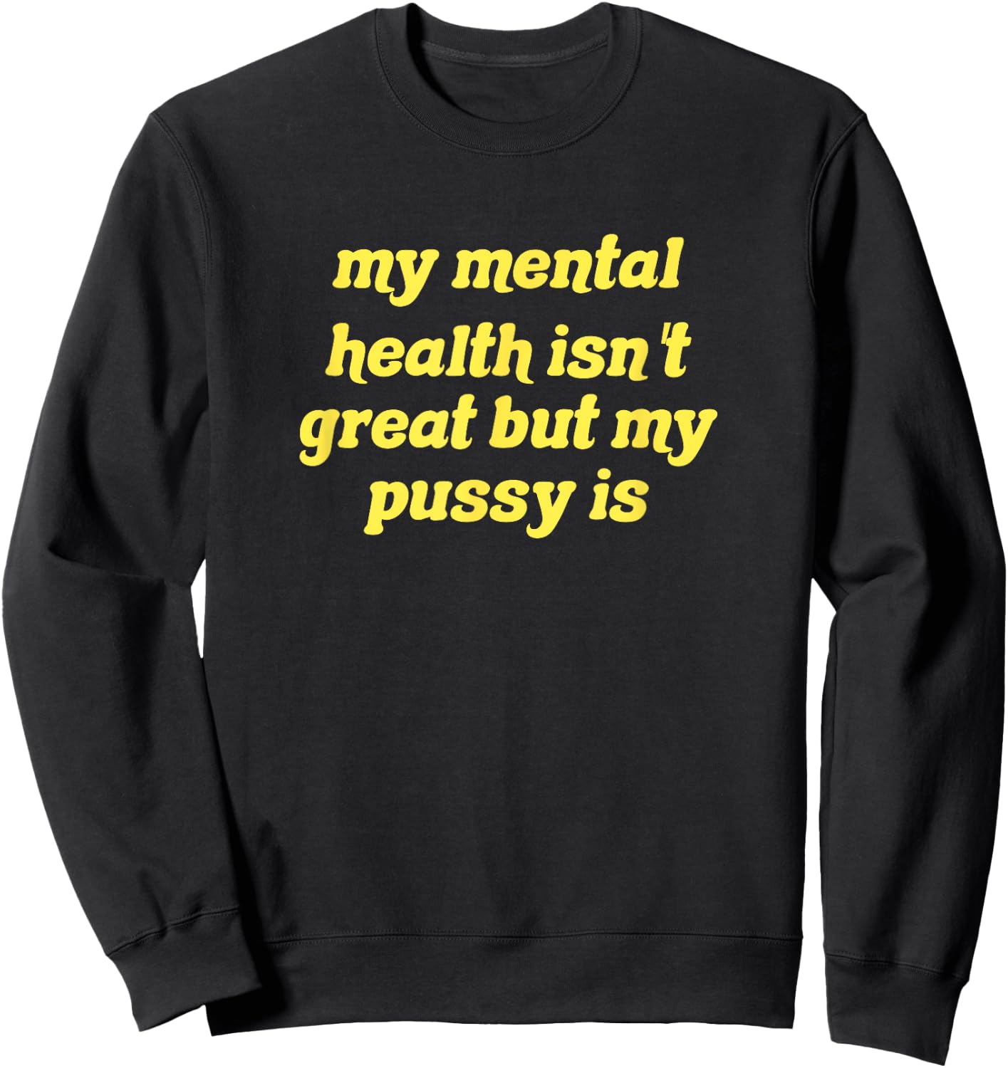 My mental health isn't great but my pussy is Cat Pet Paws Sweatshirt - Sweatshirt | Black