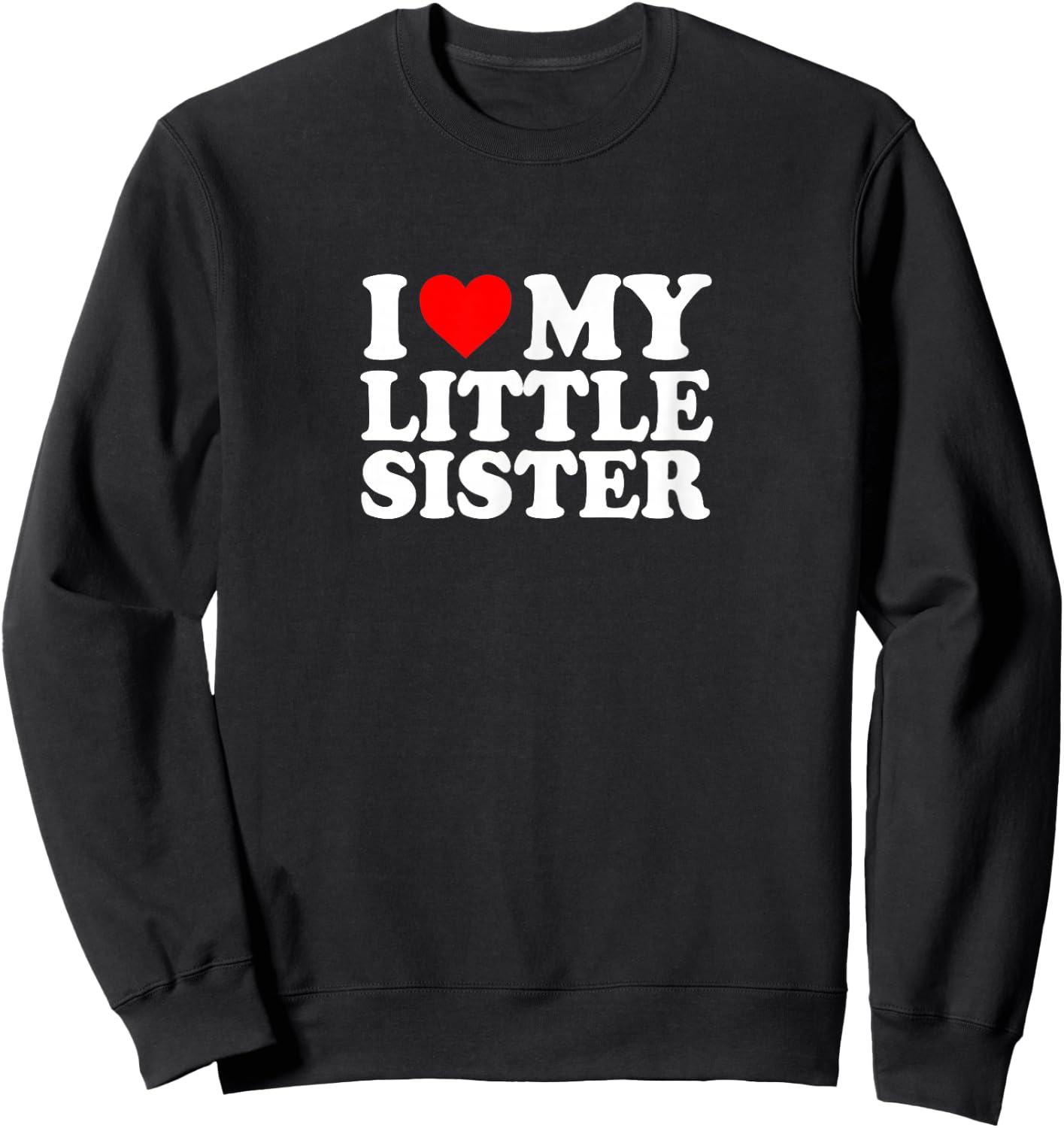 I Love Heart My Little Sister Cute Funny Sweatshirt - Sweatshirt | Black