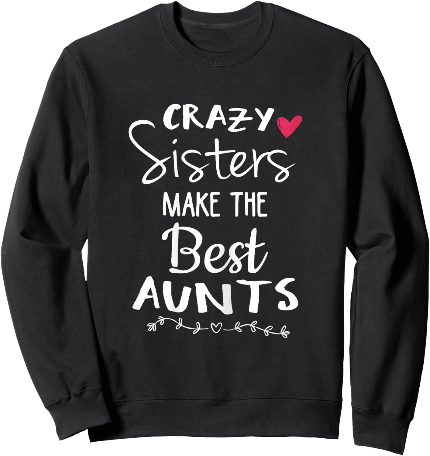 Aunt Shirts Sister Crazy Sisters Make The Best Aunt Sweatshirt - Sweatshirt | Black