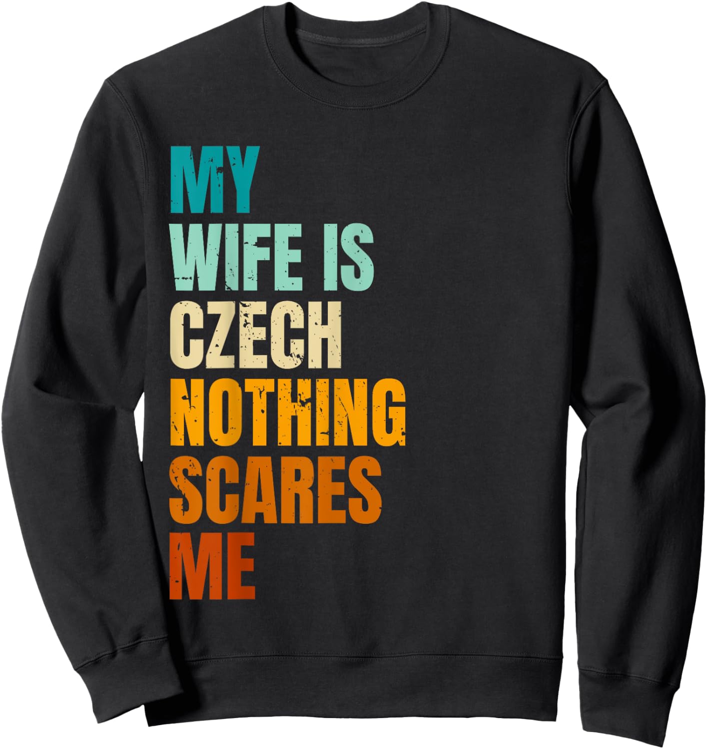 My Wife Is Czech Nothing Scares Me Funny Husband Sweatshirt - Sweatshirt | Black