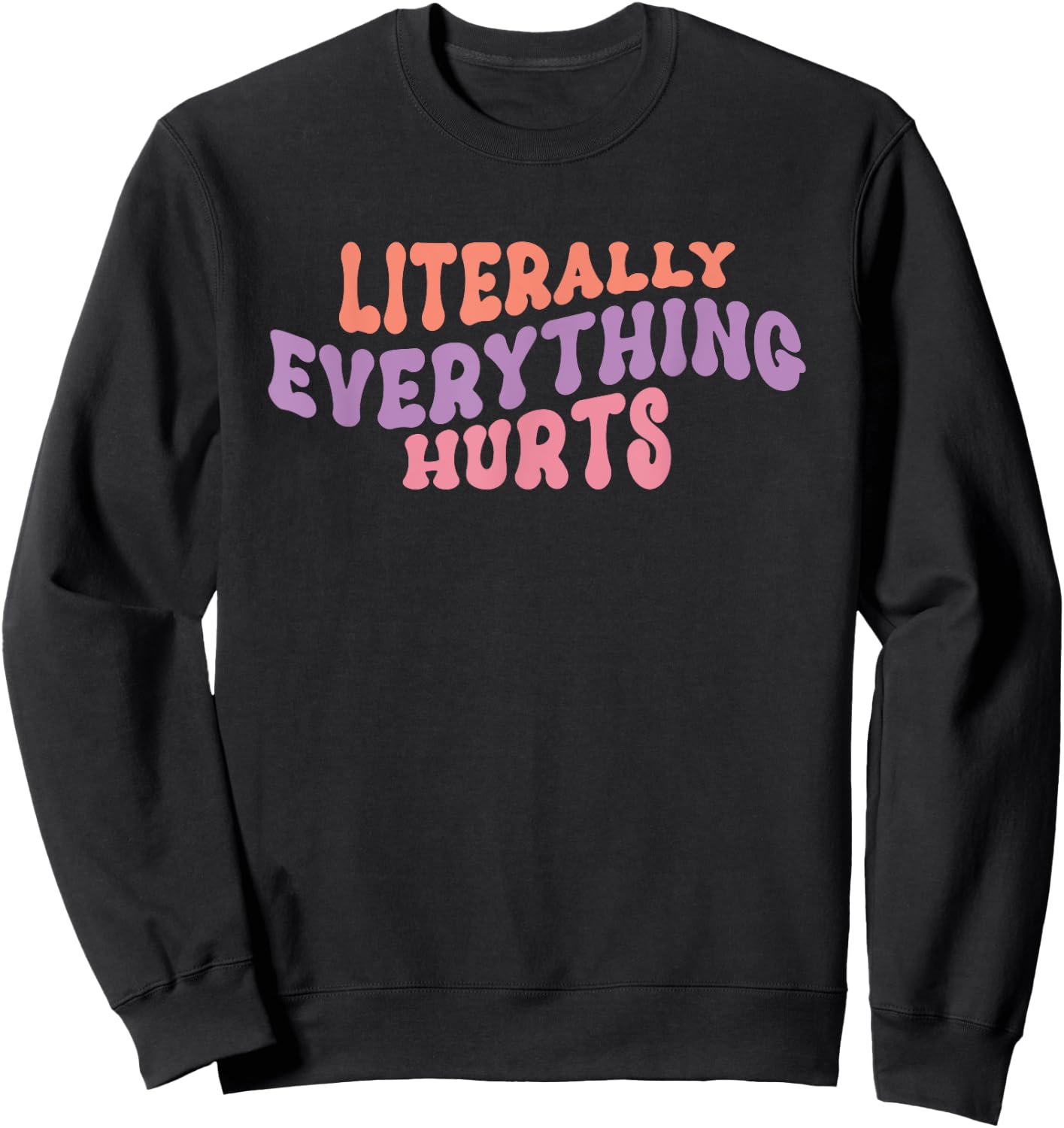 Literally Everything Hurts - Gym Workout Yoga Sports Hurts Sweatshirt - Sweatshirt | Black