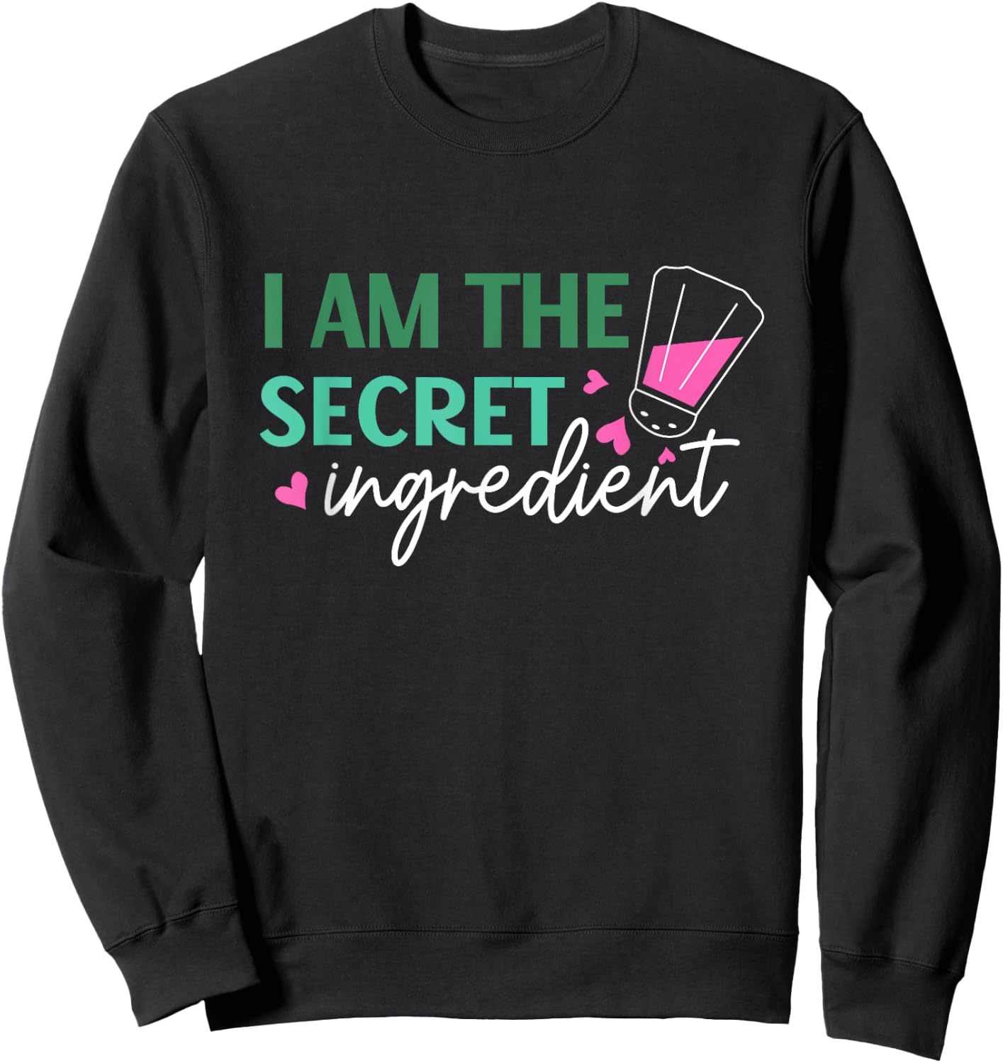 I Am The Secret Ingredient Best Funny Gift Chef Sweatshirt - Sweatshirt | Black