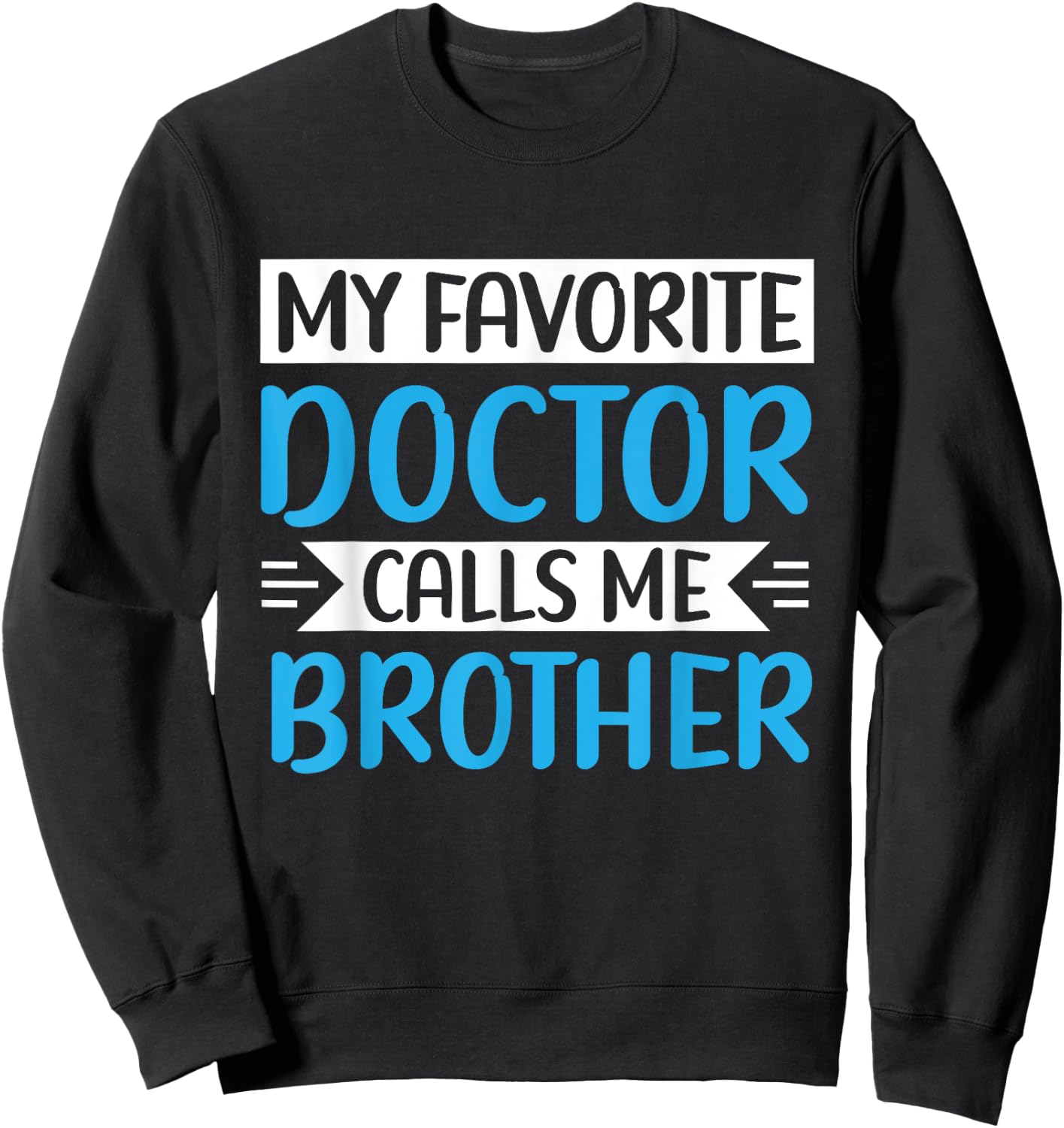 My Favorite Doctor Calls Me Brother Medical Father's Day Sweatshirt - Sweatshirt | Black