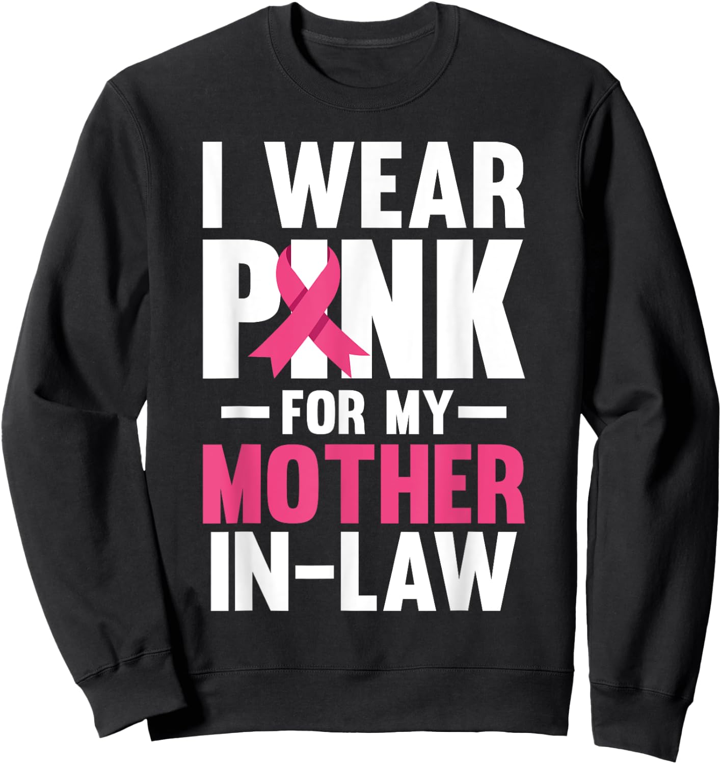 I Wear Pink For My Mother In Law Breast Cancer Awareness Sweatshirt - Sweatshirt | Black