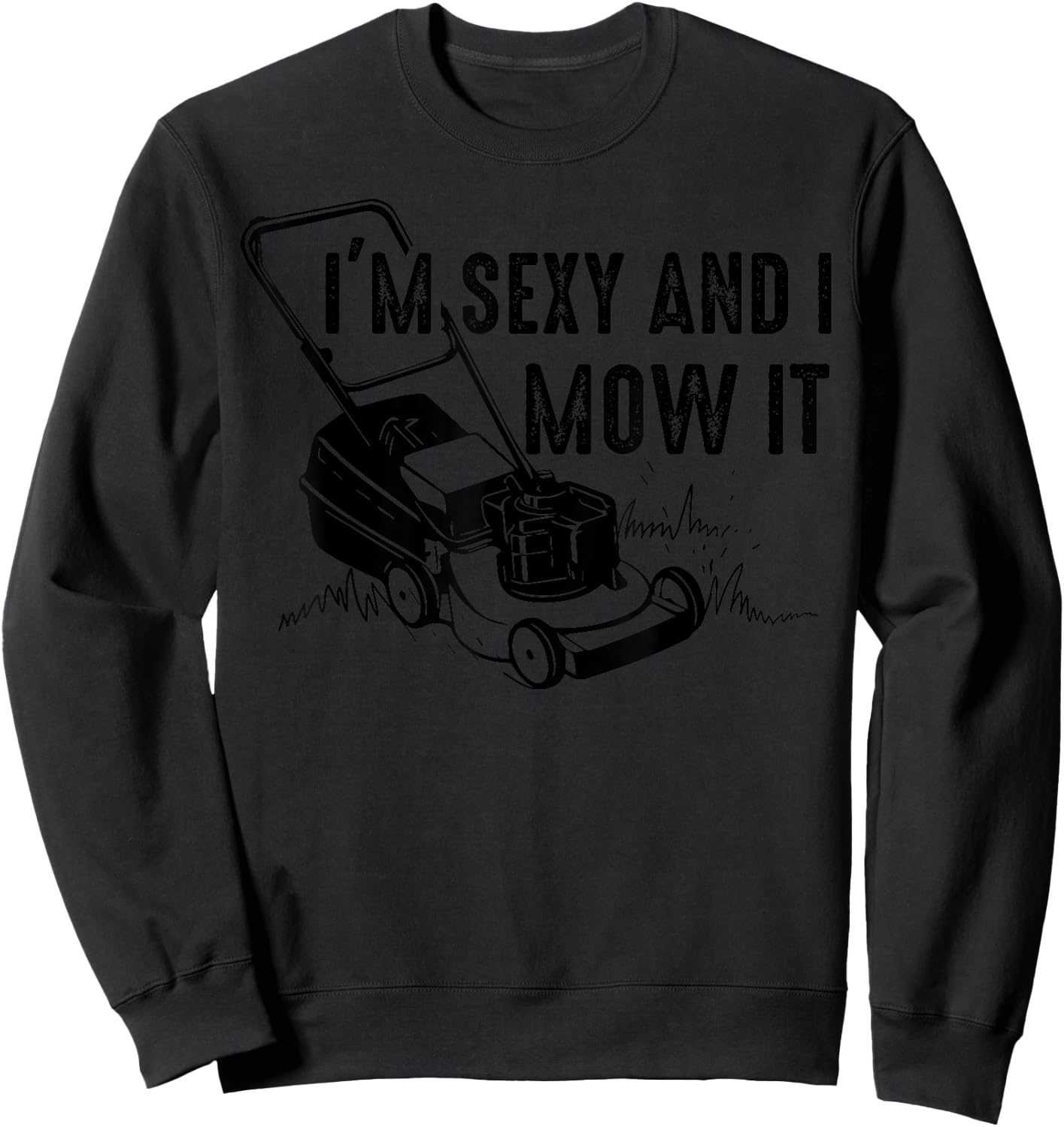 Cute I'm Sexy And I Mow It | Funny Lawn Mowing Worker Gift Sweatshirt - Sweatshirt | Black