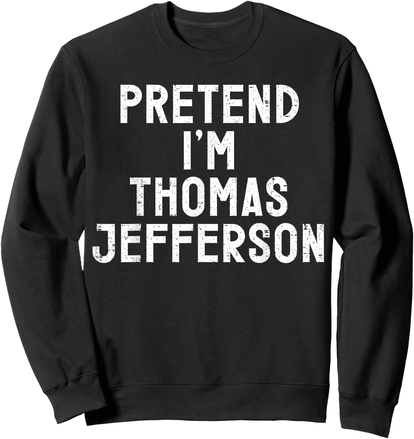 Pretend I'm Thomas Jefferson Halloween Costume Sweatshirt - Sweatshirt | Black