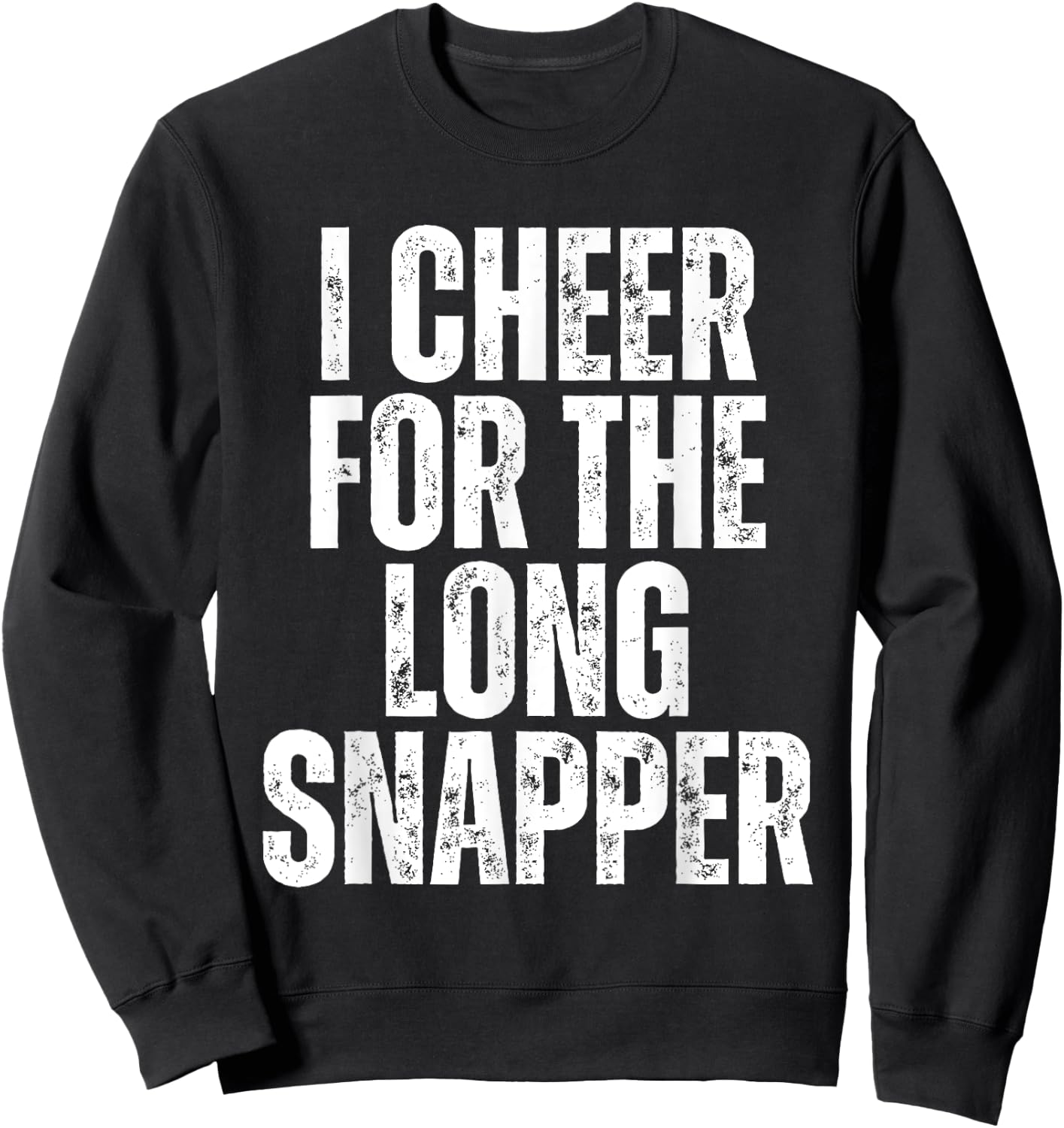 I Cheer For The Long Snapper Sweatshirt - Sweatshirt | Black
