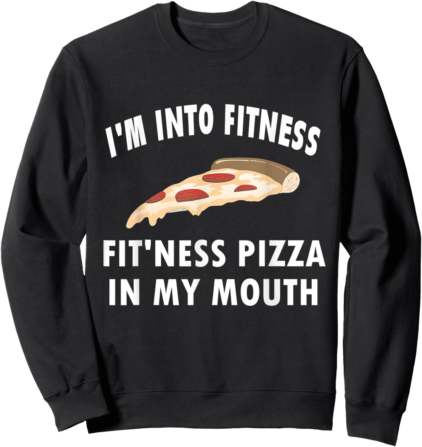 Funny I'm Into Fitness Whole Pizza In My Mouth Sweatshirt - Sweatshirt | Black
