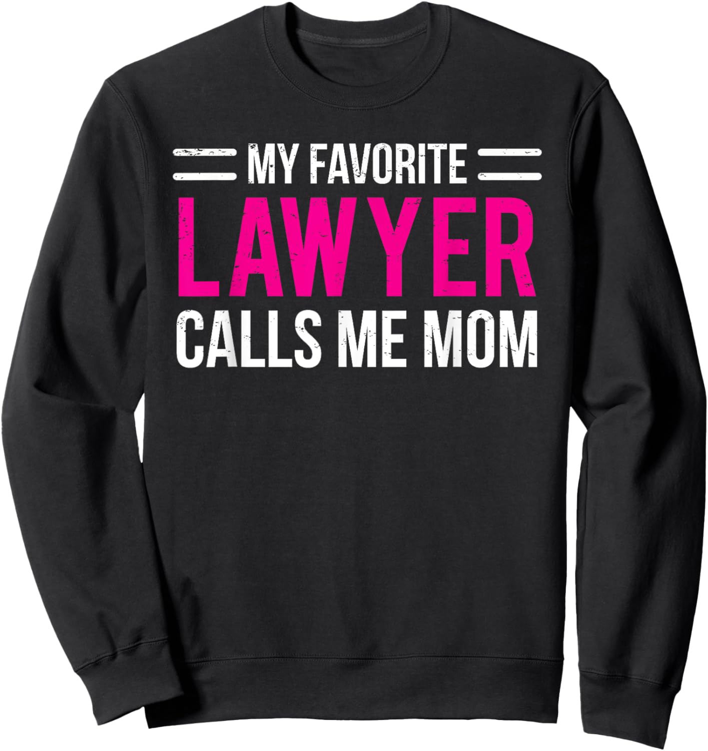 My Favorite Lawyer Calls Me Mom Cute Mother Sweatshirt - Sweatshirt | Black