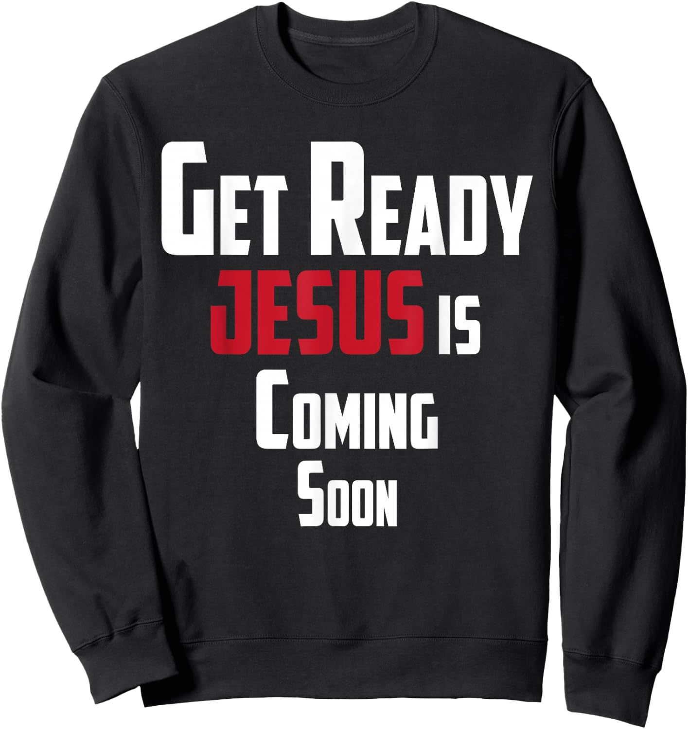 Get Ready Christian leader Jesus is Coming Soon Sweatshirt - Sweatshirt | Black