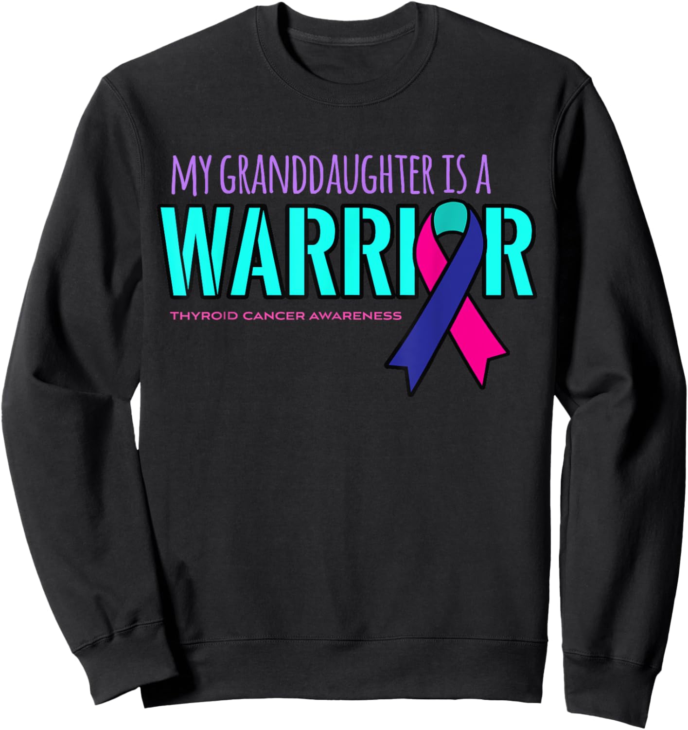 My Granddaughter is a Warrior Thyroid Cancer Awareness Shirt Sweatshirt - Sweatshirt | Black