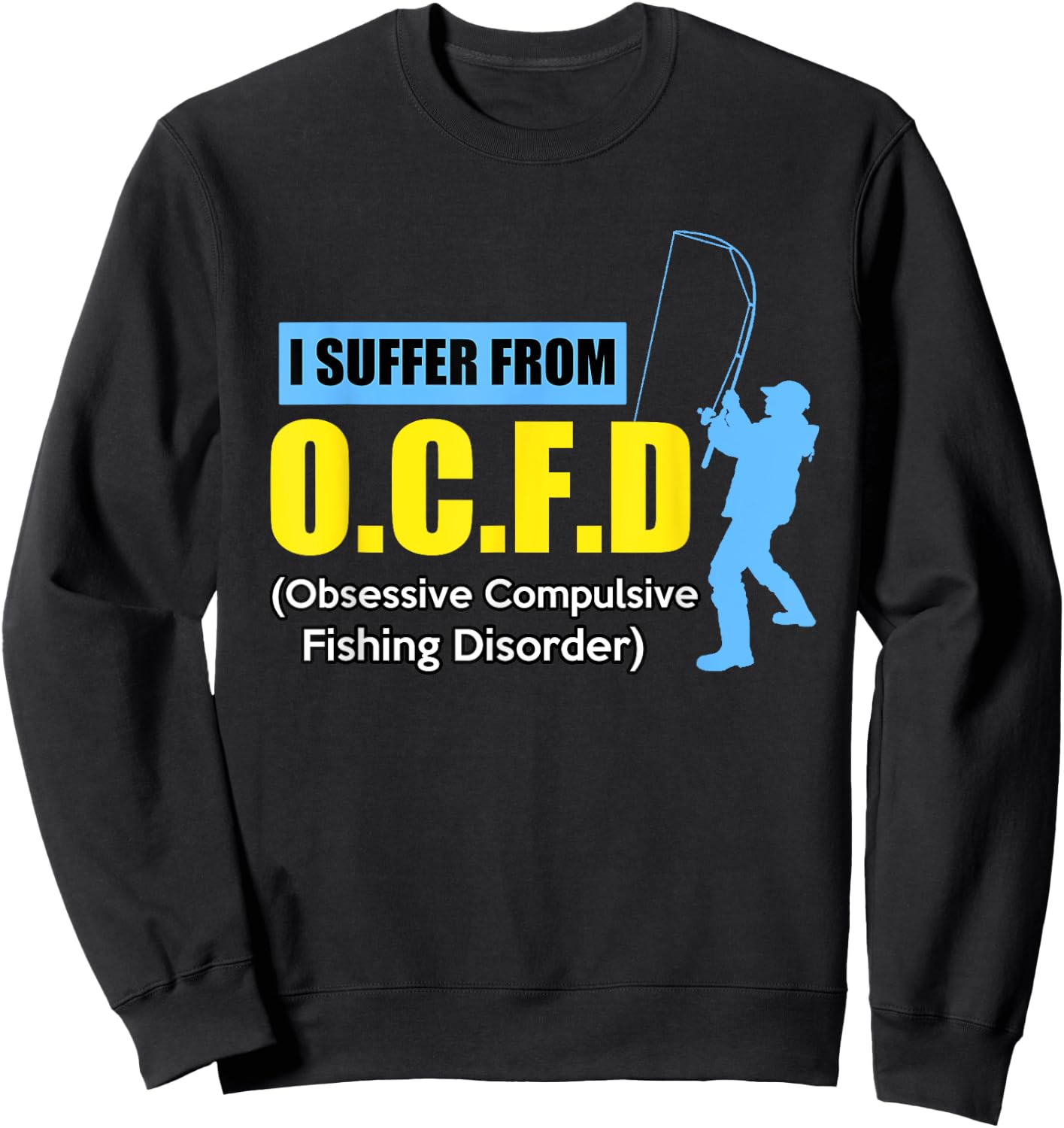 I Suffer From O.C.F.D Funny Saying Humor Fishing Sweatshirt - Sweatshirt | Black