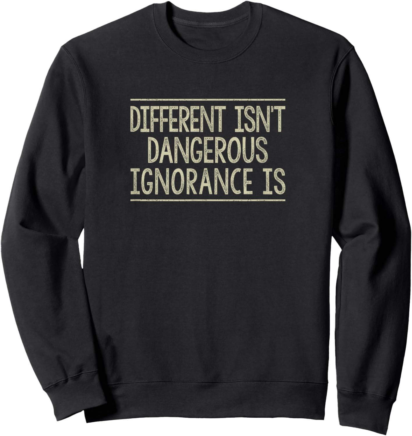 Different Isn't Dangerous - Ignorance Is - Vintage Style Sweatshirt - Sweatshirt | Black