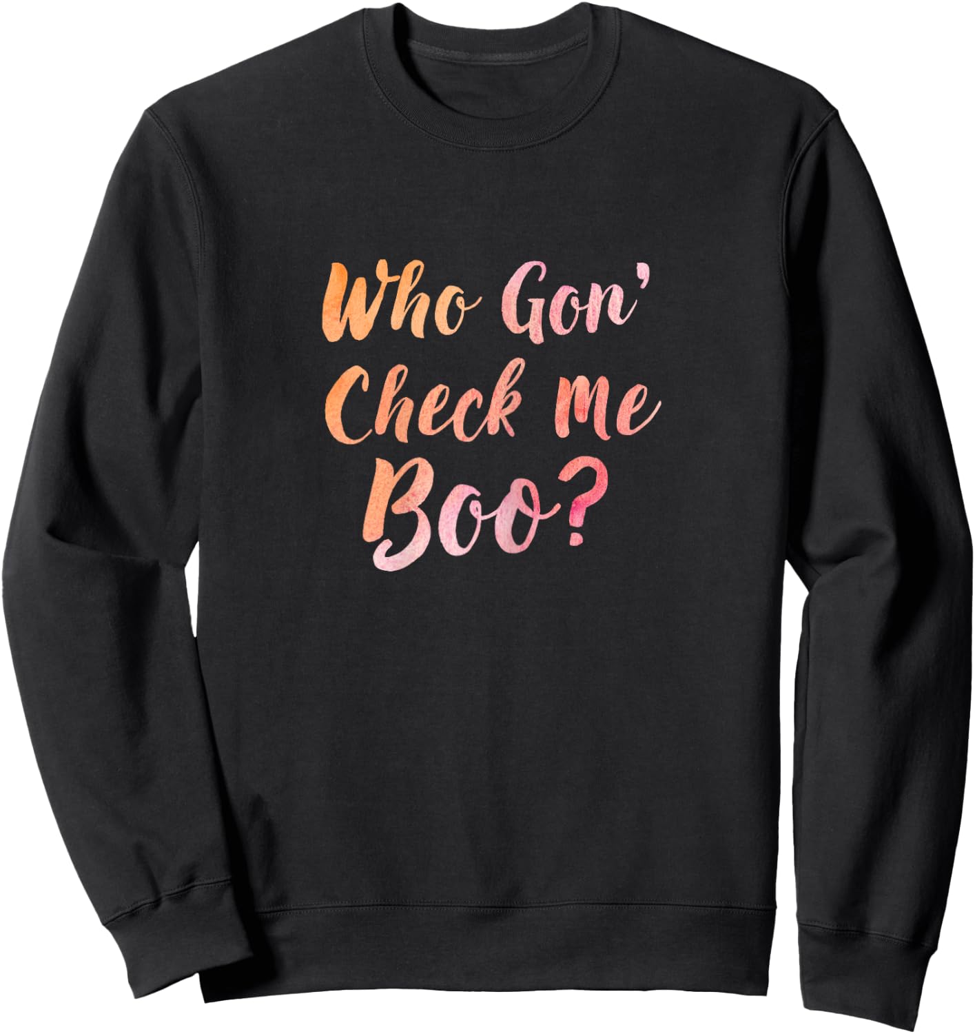 Who Gon' Gonna Check Me Boo - Funny Sweatshirt - Sweatshirt | Black