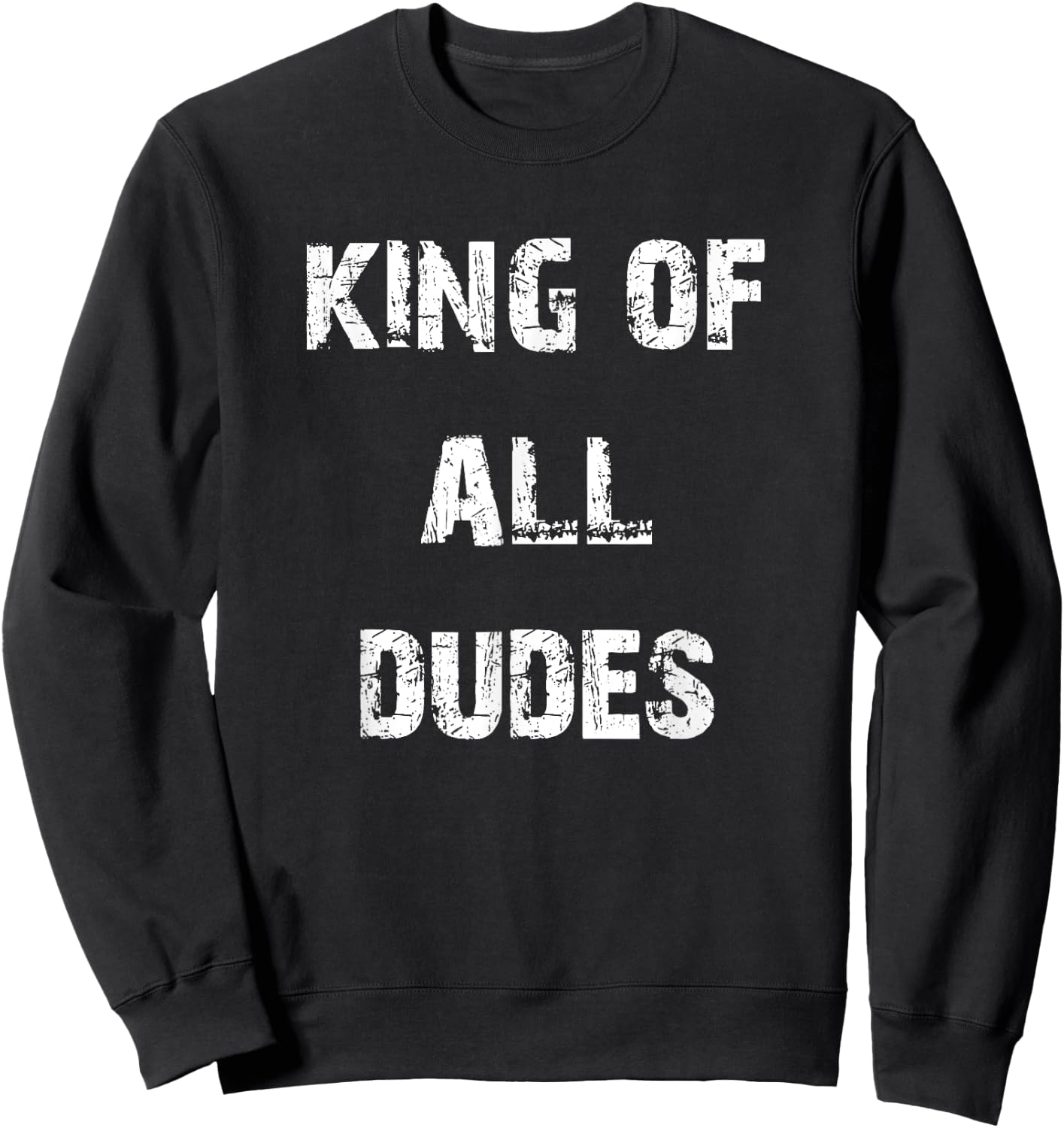 King of All Dudes Funny Sweatshirt - Sweatshirt | Black
