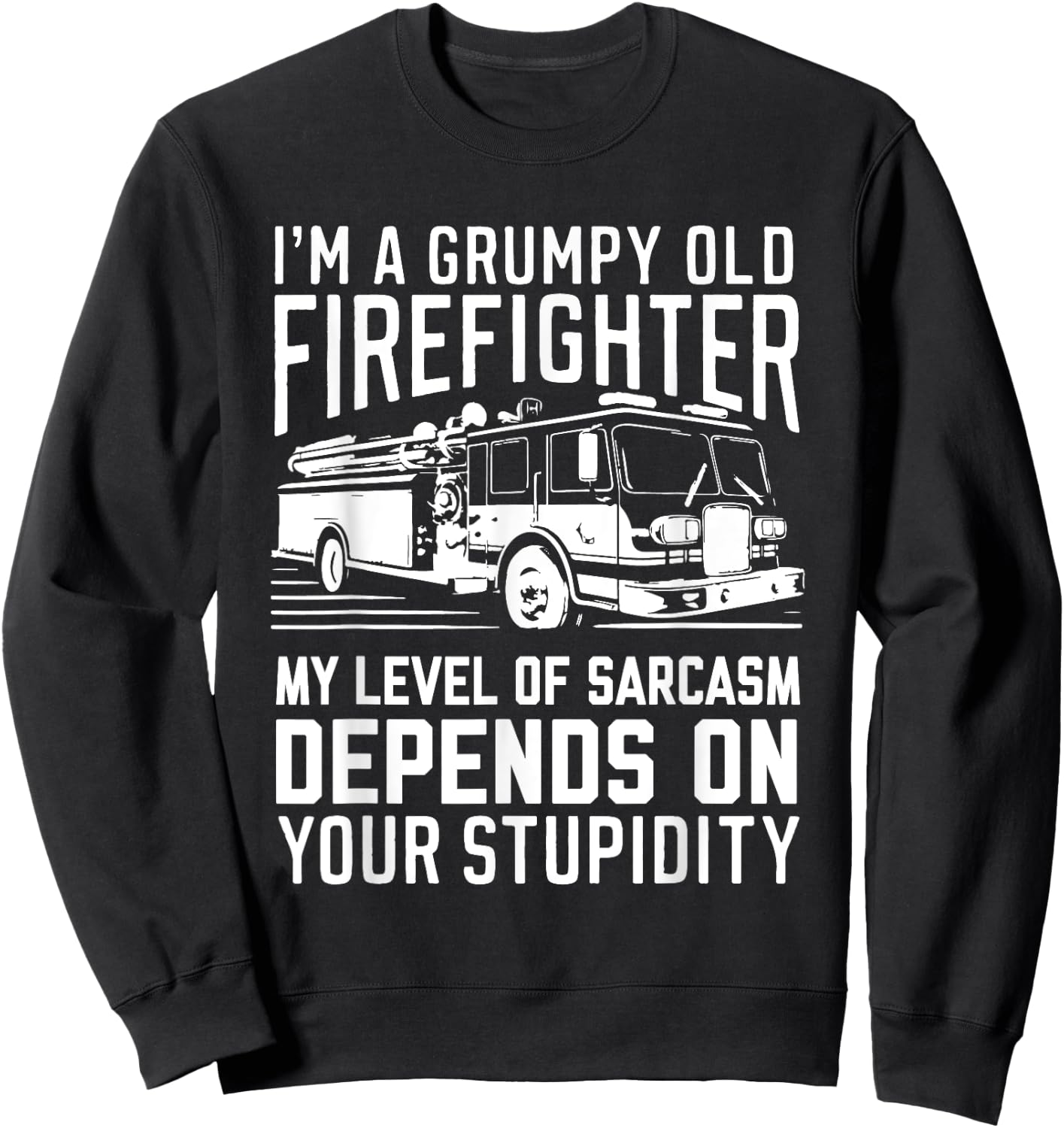 I'm A Grumpy Old Firefighter My Level Of Sarcasm Depends On Sweatshirt - Sweatshirt | Black