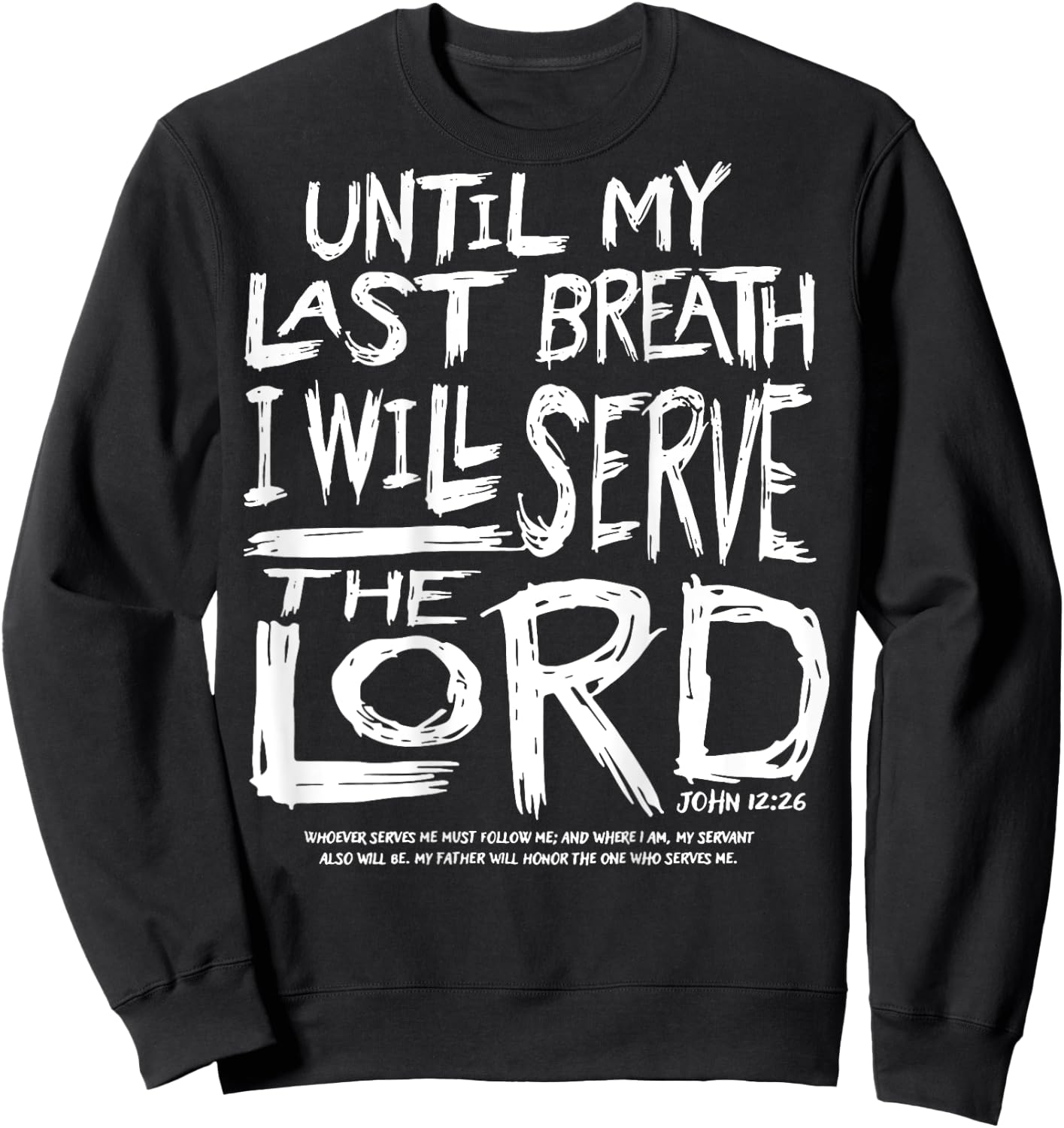 Until My Last Breath I Will Serve The Lord (on back) Sweatshirt - Sweatshirt | Black