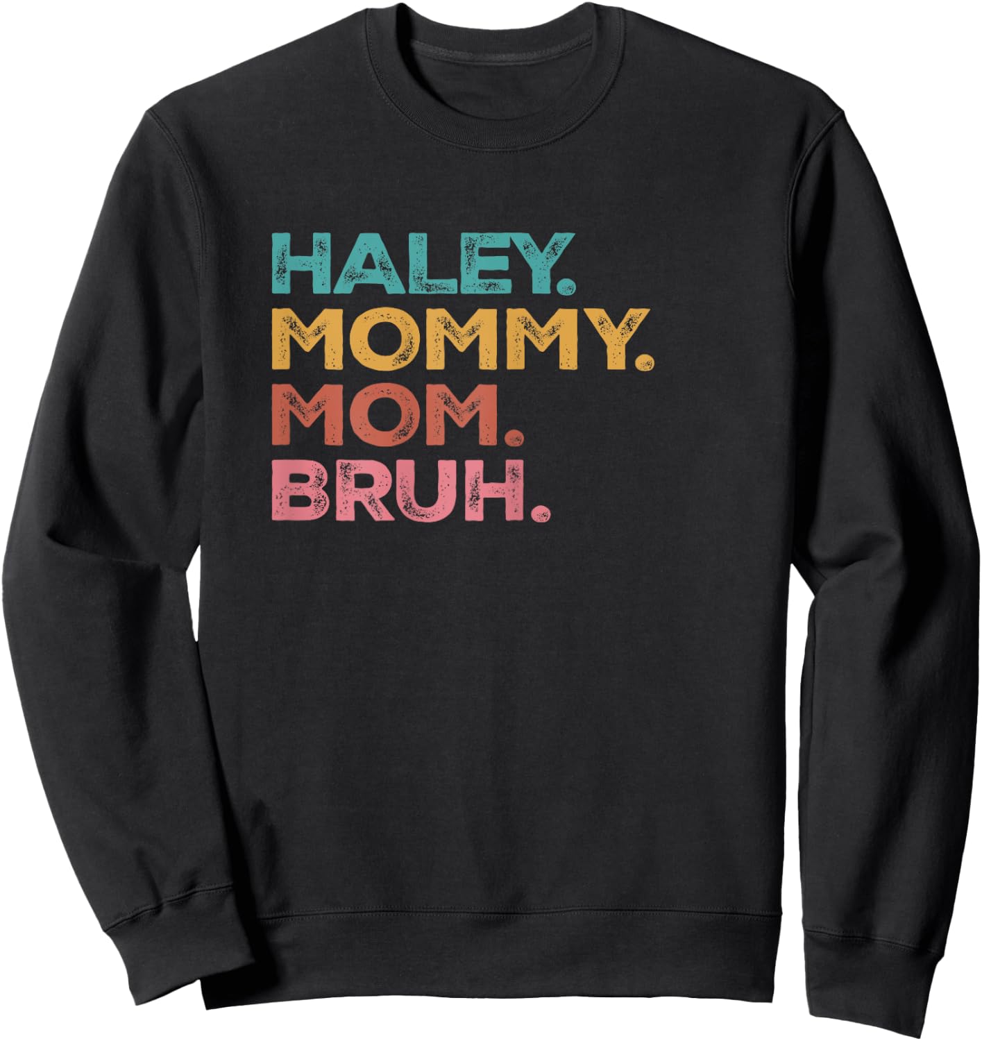 Haley Mama Mommy Mom Bruh Mothers Day Vintage Funny Haley Sweatshirt - Sweatshirt | Black