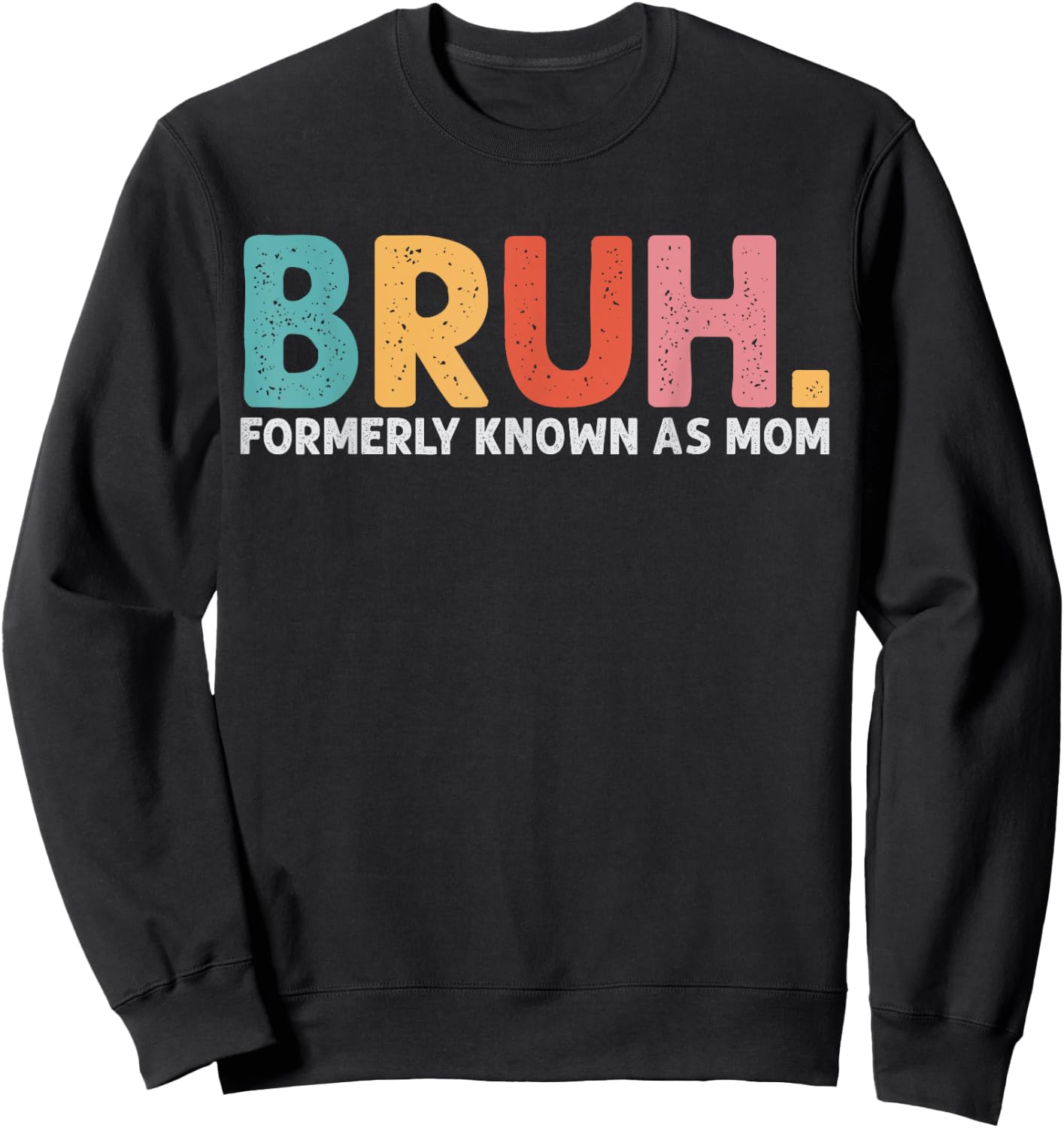 Bruh Formerly Known As Mom Funny Mom Mother's Day Sweatshirt - Sweatshirt | Black