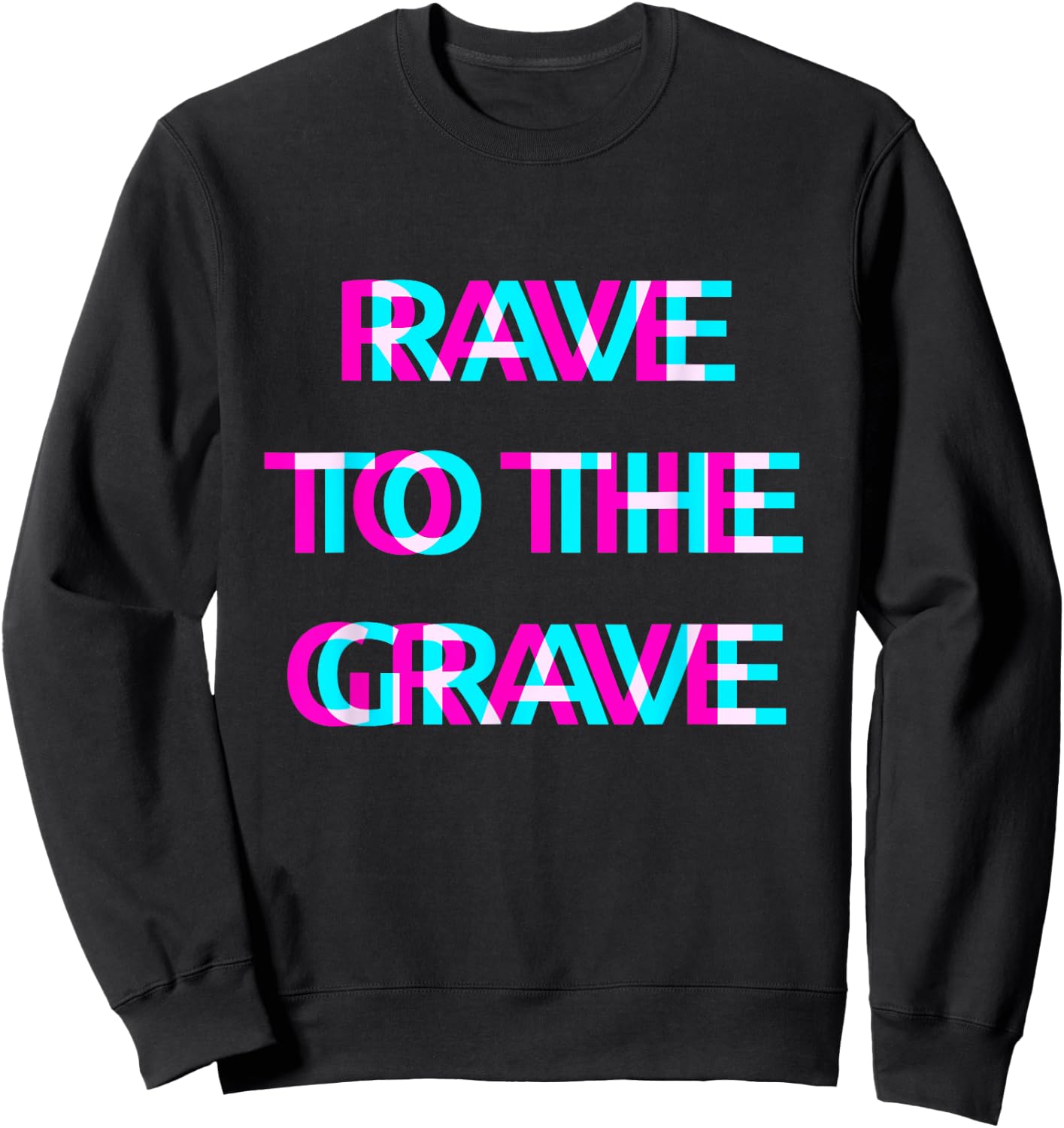 Rave To The Grave Techno EDM Music Festival Raver Dance Sweatshirt - Sweatshirt | Black