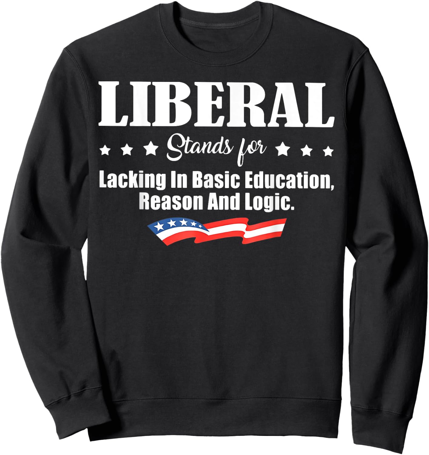 Liberal Stands for Lacking in Basic Education Reason Sweatshirt - Sweatshirt | Black