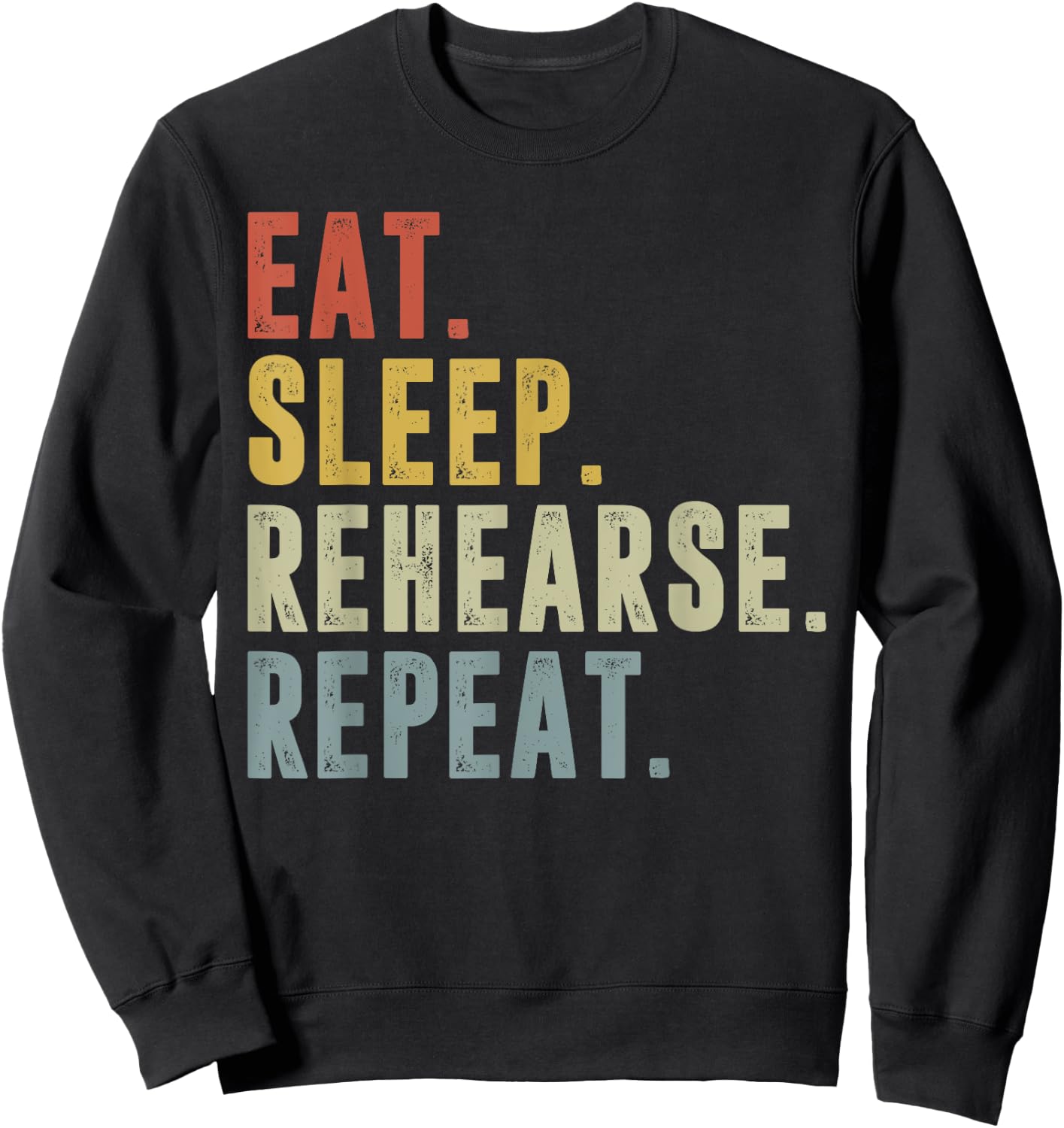 Eat Sleep Rehearse Repeat Funny Rehearsal Theatre Performer Sweatshirt - Sweatshirt | Black