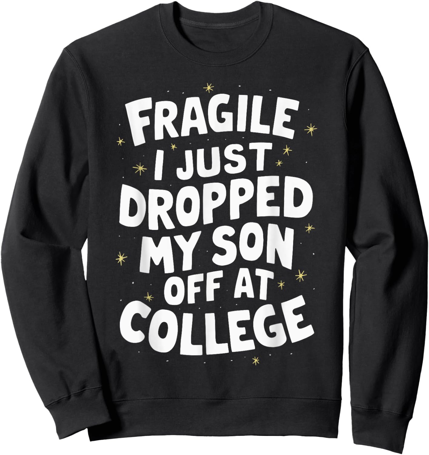 Fragile I Just Dropped My Son Off At College Sweatshirt - Sweatshirt | Black