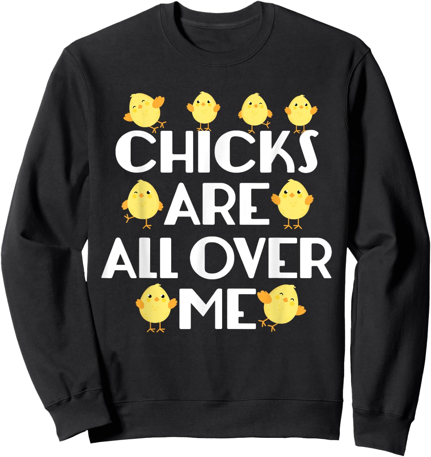 Chicks Are All Over Me Funny Easter Sweatshirt - Sweatshirt | Black