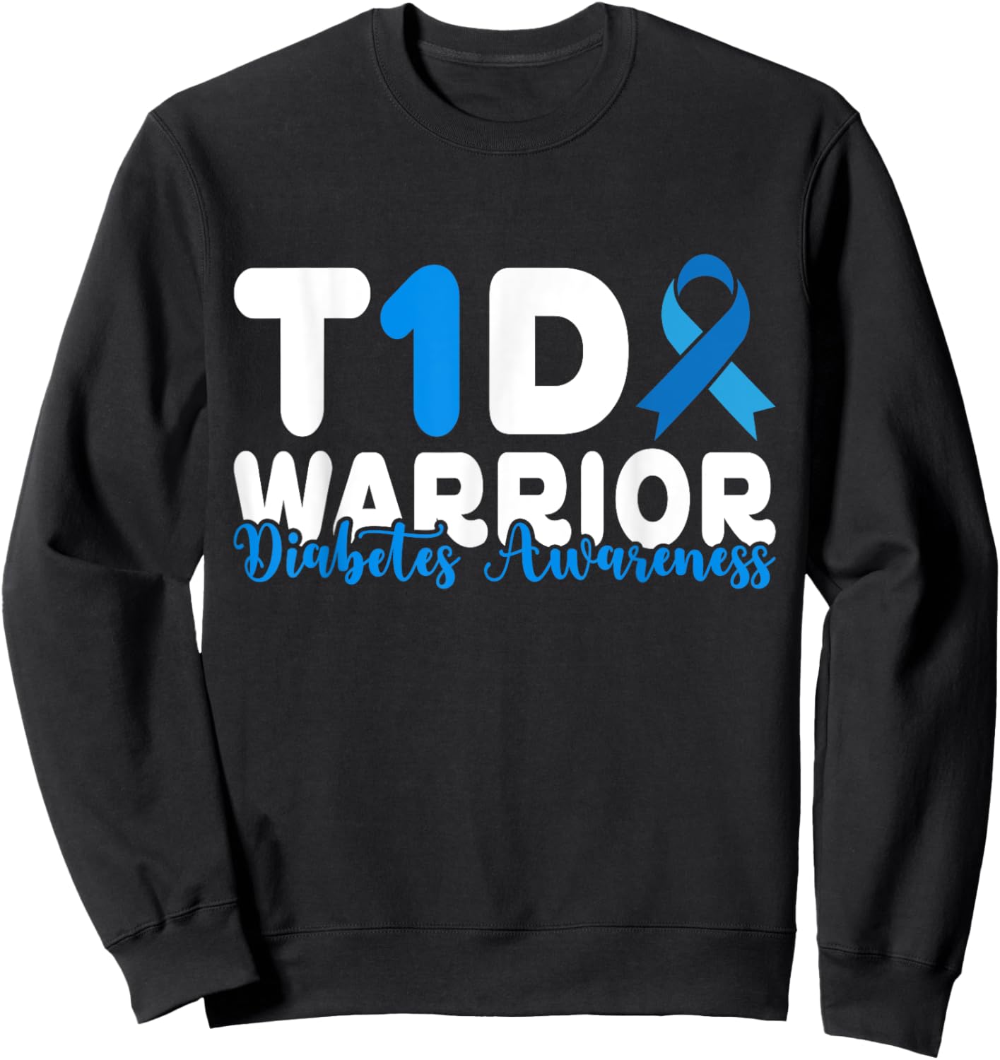 Diabetes Awareness T1D Warrior Type One 1 diabetic warrior Sweatshirt - Sweatshirt | Black