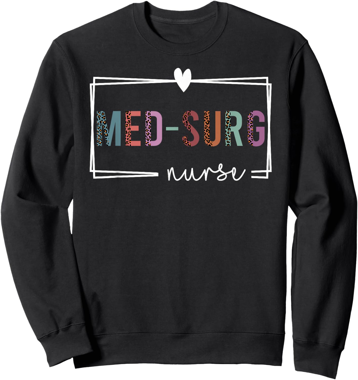 Med-Surg Nurse Medical-Surgical Nurse Nurses Day Sweatshirt - Sweatshirt | Black