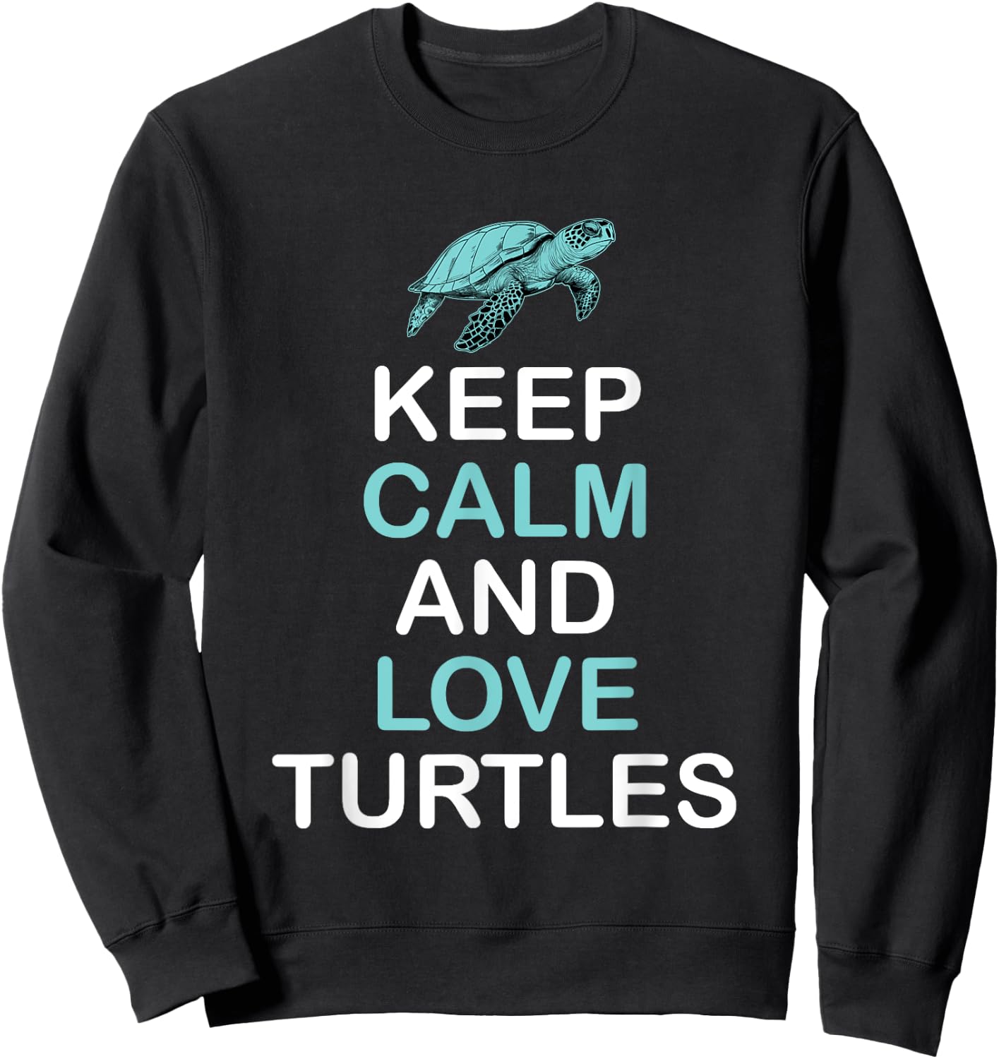 Keep Calm And Love Turtles - Sea Turtle Wildlife Sweatshirt - Sweatshirt | Black
