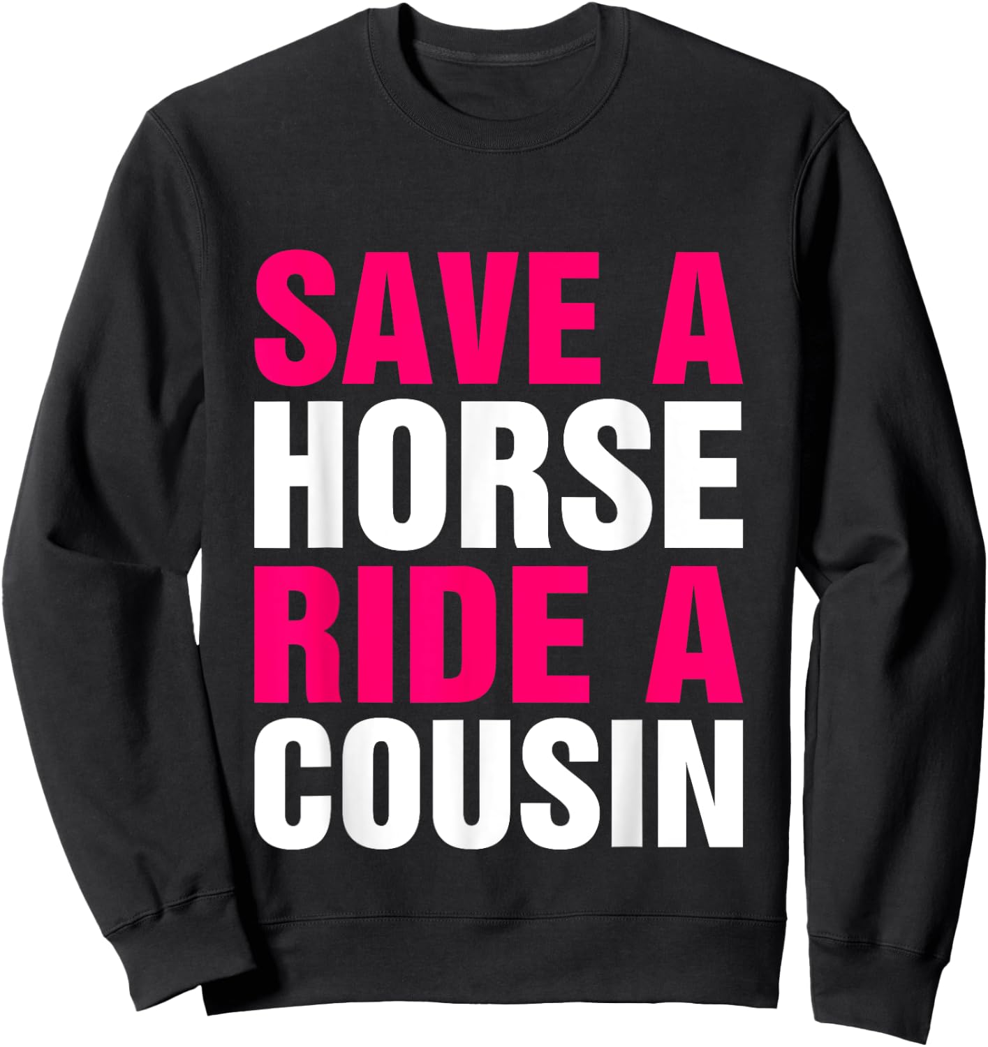 Save a Horse Ride A Cousin Funny Hillbilly Redneck Southern Sweatshirt - Sweatshirt | Black